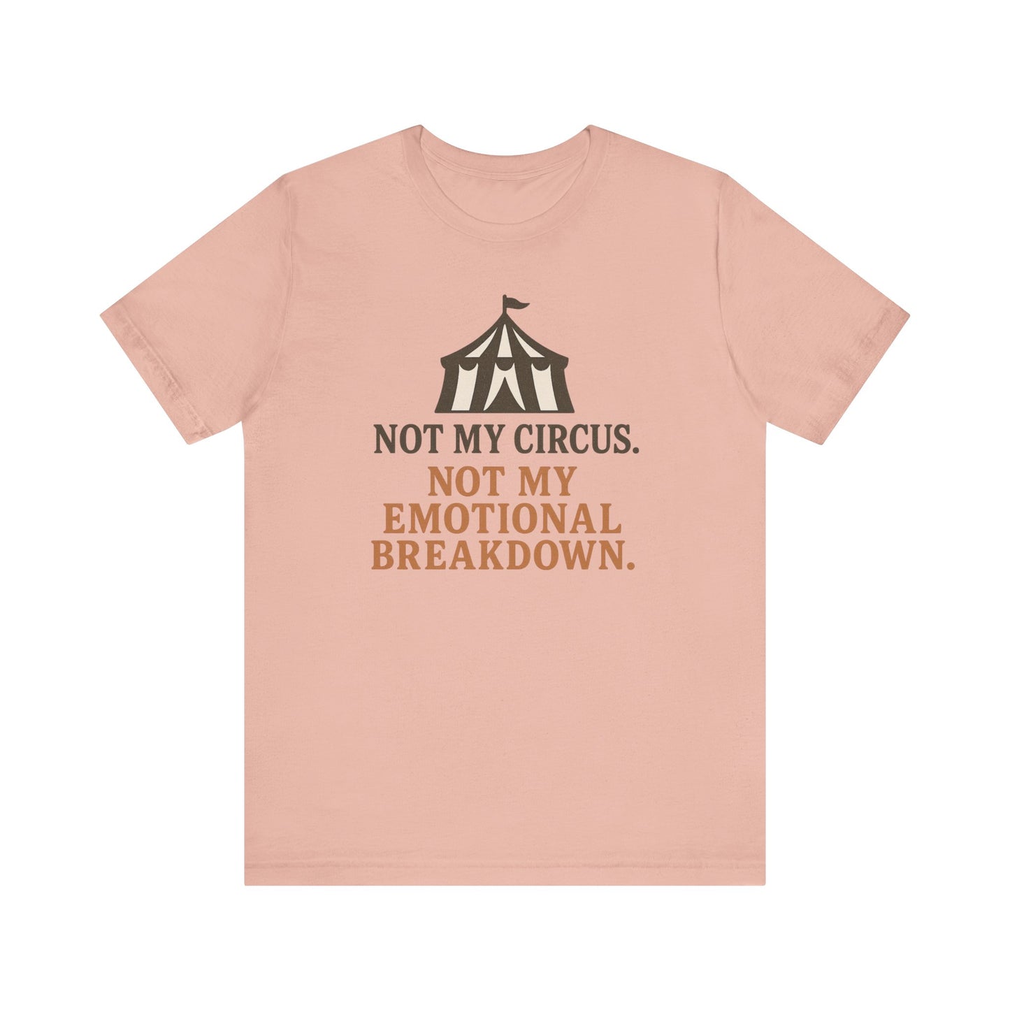 Not My Circus. Not My Emotional Breakdown – T-Shirt