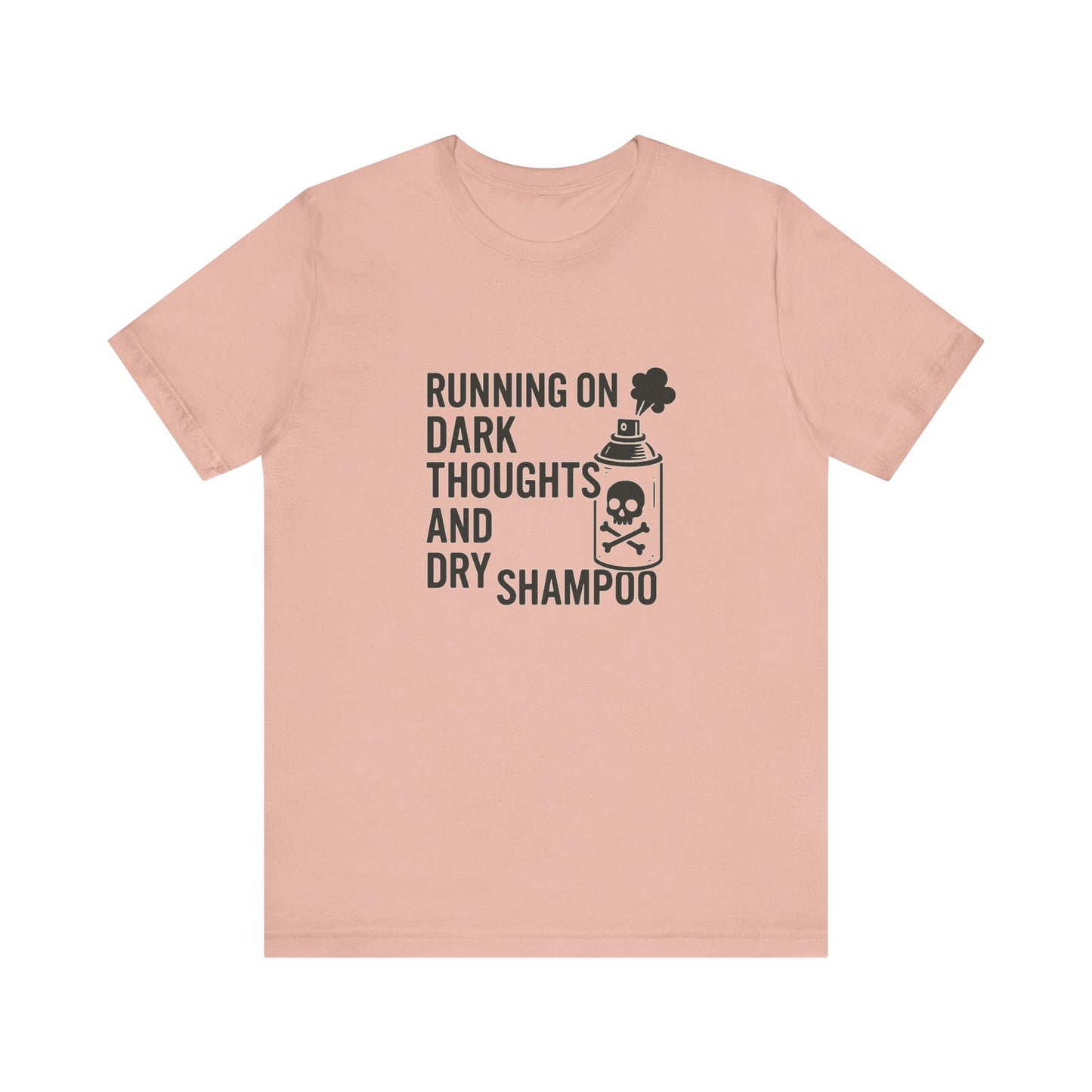 Running on Dark Thoughts and Dry Shampoo – Funny Women’s T-Shirt for Survival Mode