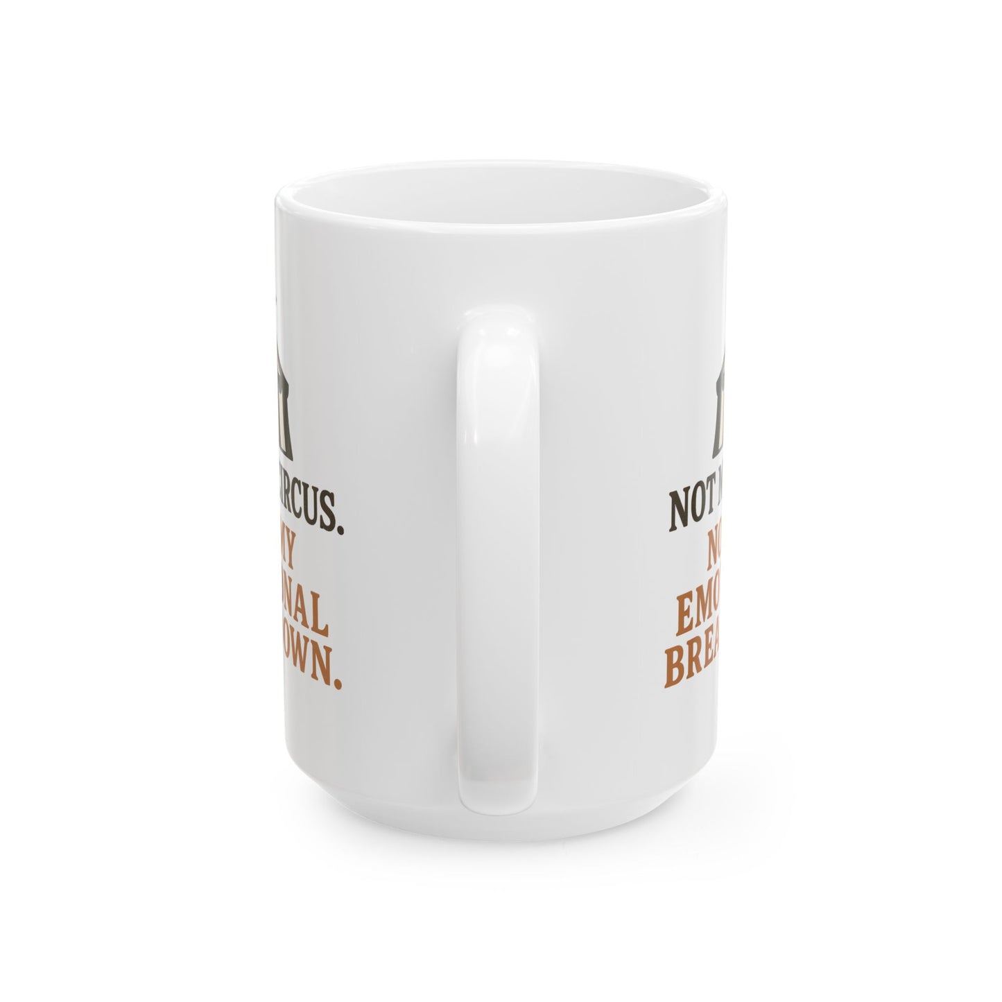 Not My Circus. Not My Emotional Breakdown – Ceramic Mug