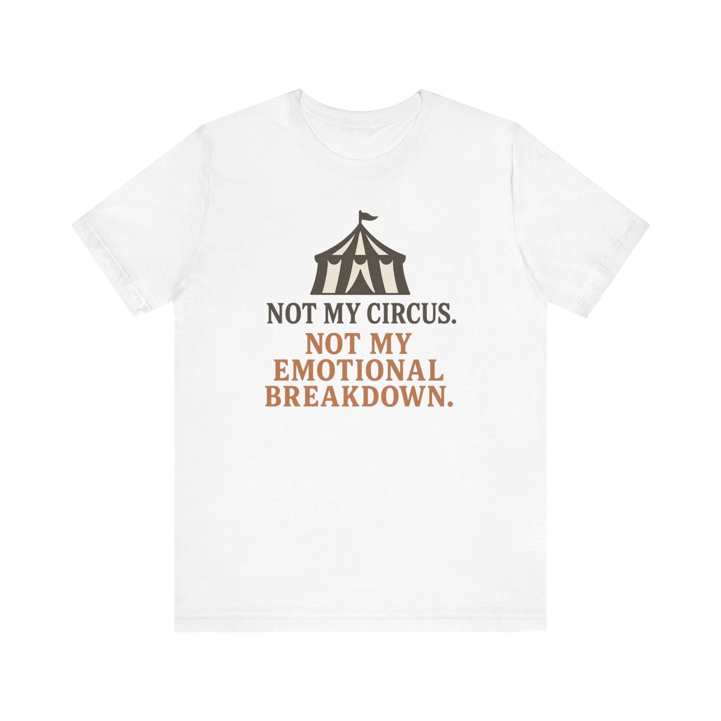 Not My Circus. Not My Emotional Breakdown – T-Shirt