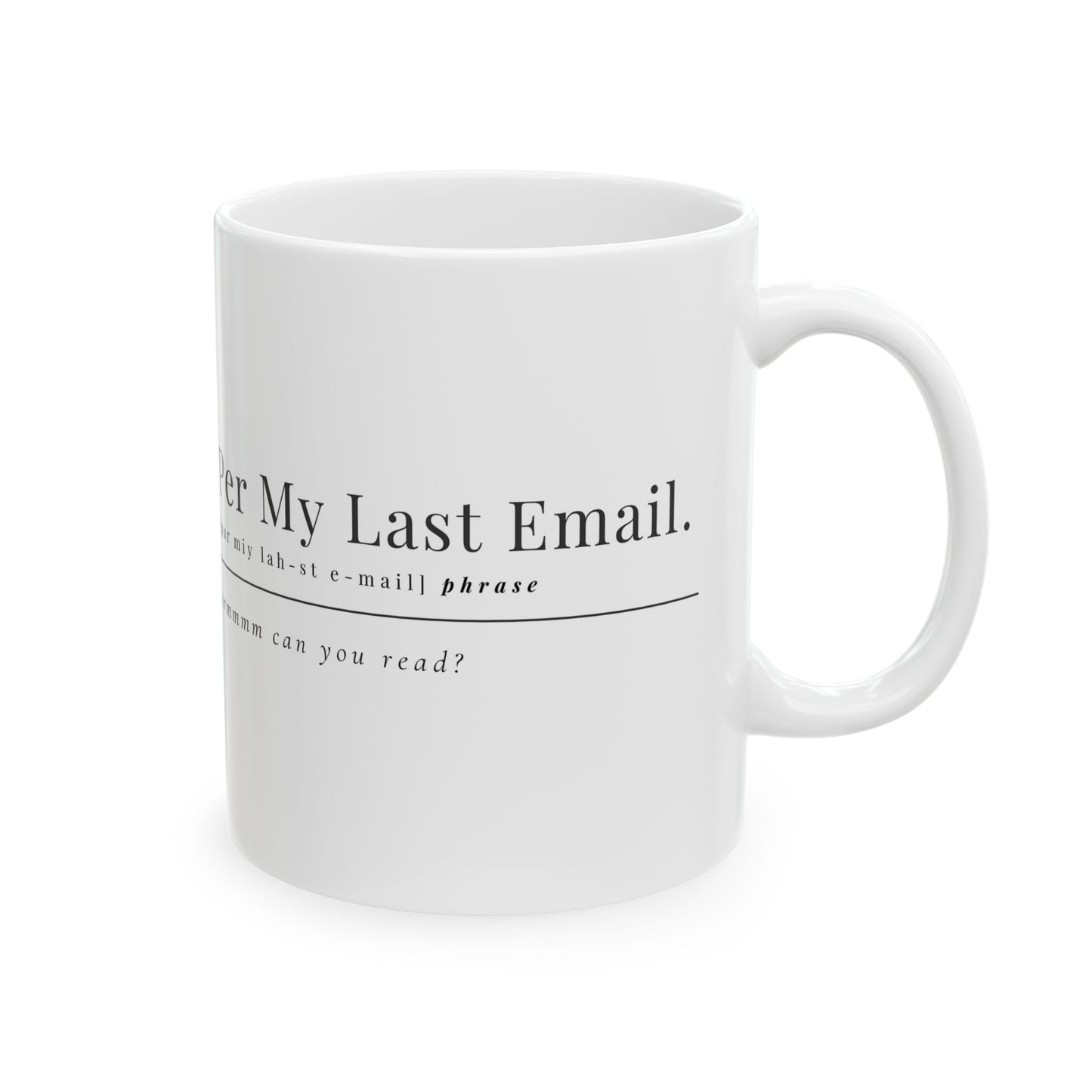 Per My Last Email Coffee Mug – Sarcastic Office Gift for Coworkers, Bosses & Work-from-Home Warriors (11oz / 15oz)