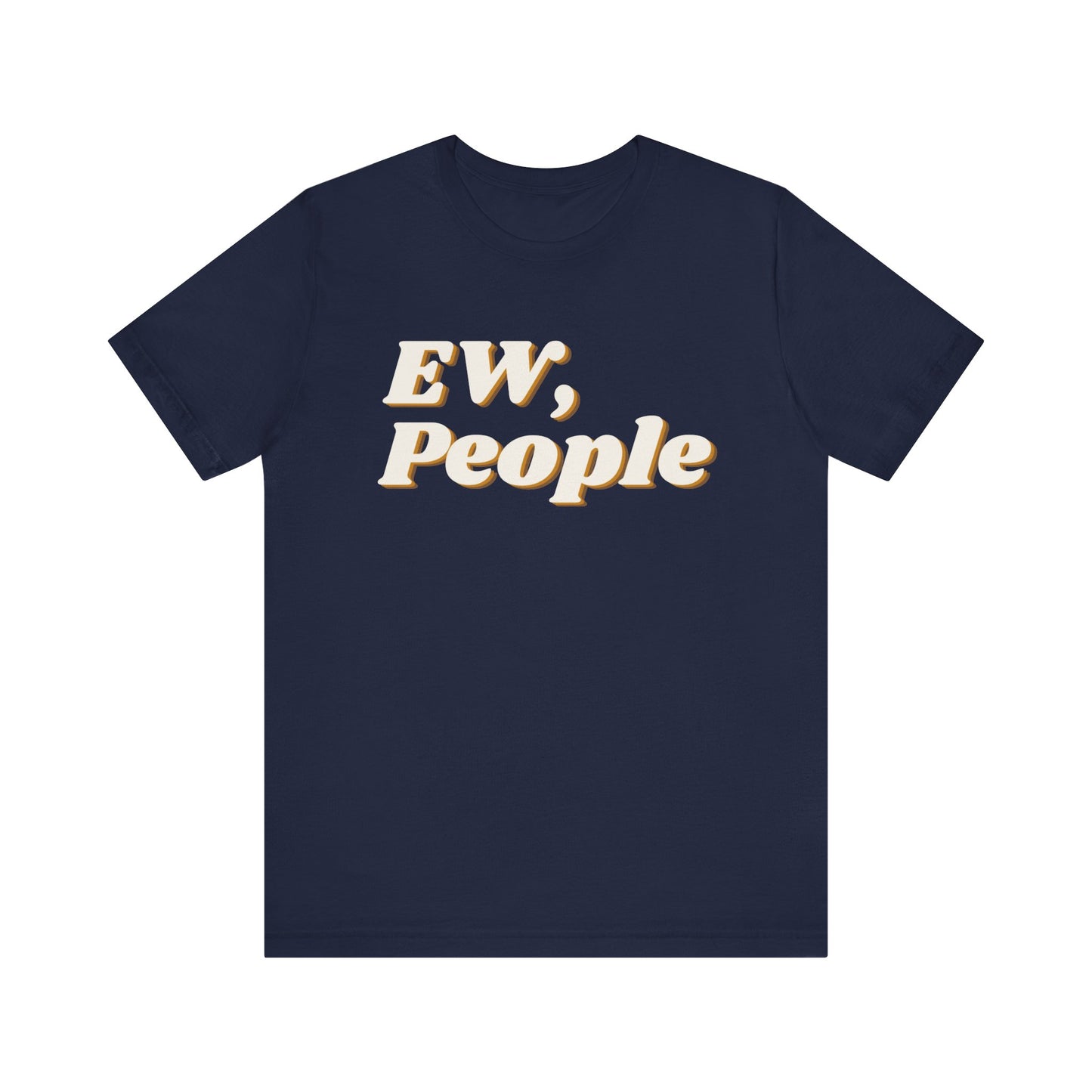 EW, People T-Shirt – Funny Introvert Sarcasm Tee for Men & Women