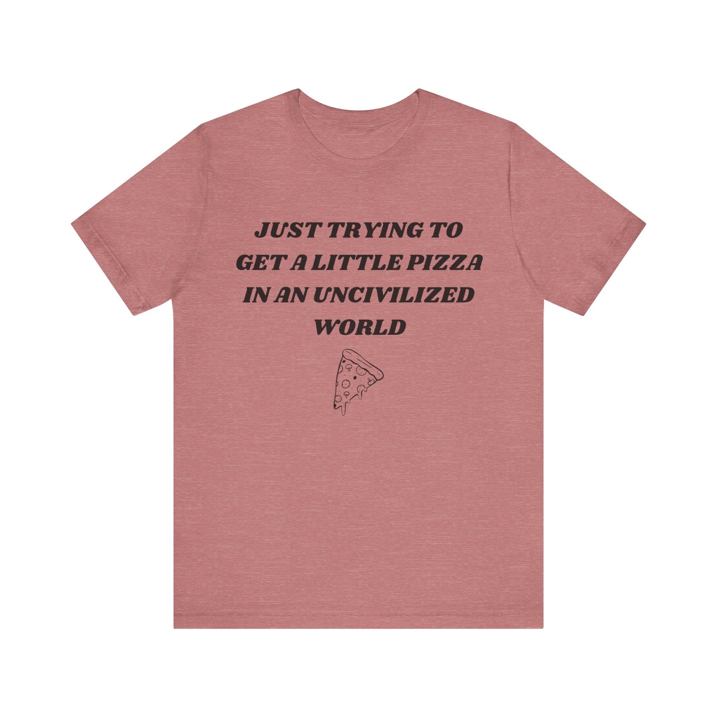 Pizza in an Uncivilized World T-Shirt – Funny West Wing Quote Tee for Fans