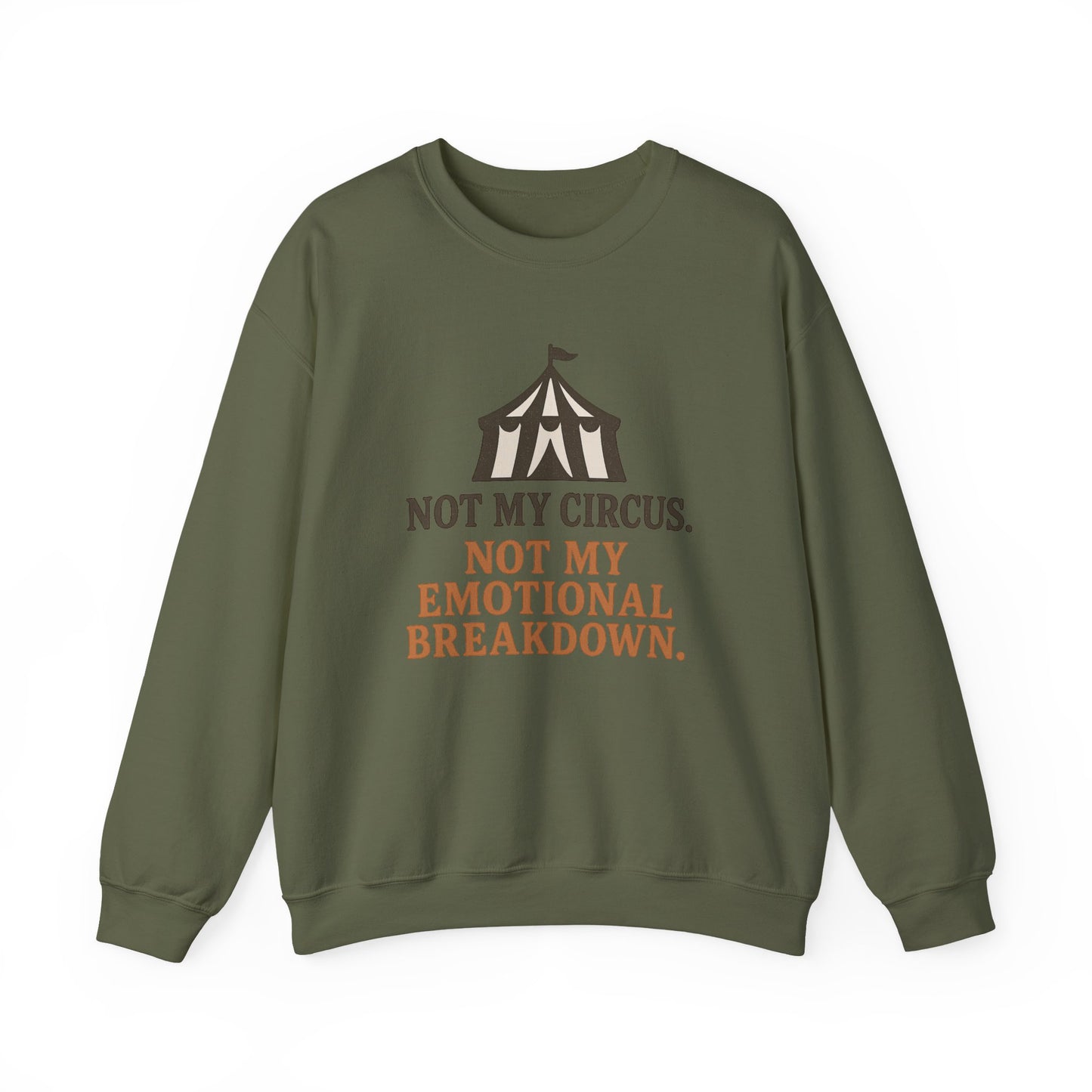 Not My Circus. Not My Emotional Breakdown – Sweatshirt