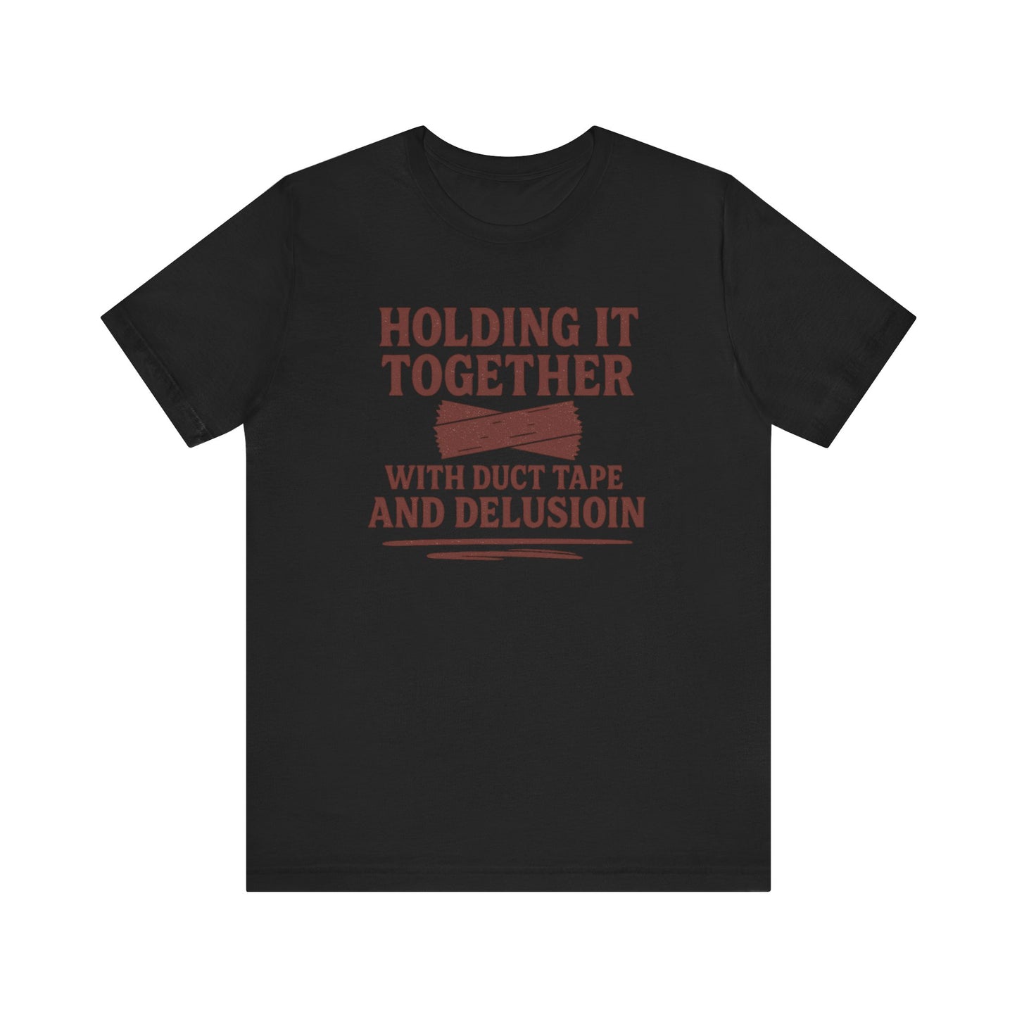 Holding It Together With Duct Tape and Delusion T-Shirt – Funny Mental Health Graphic Sweatshirt