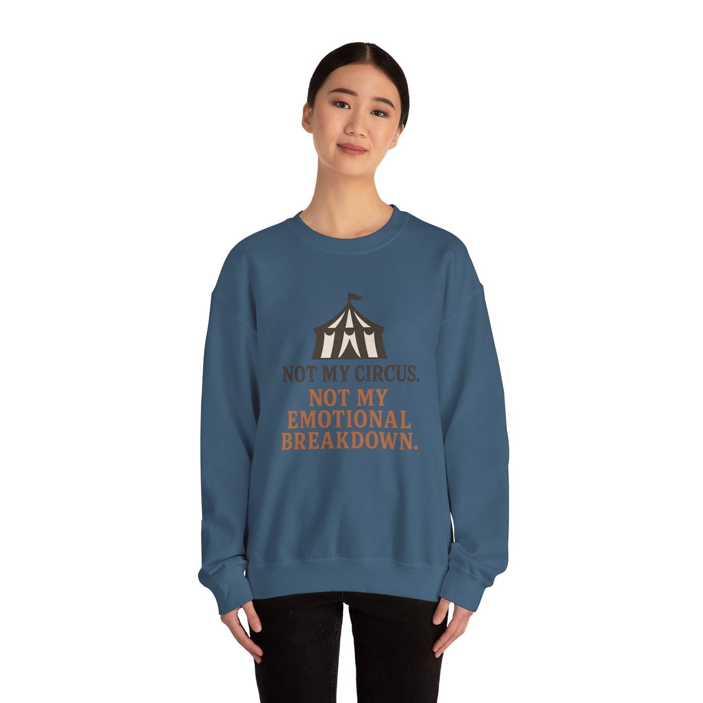 Not My Circus. Not My Emotional Breakdown – Sweatshirt