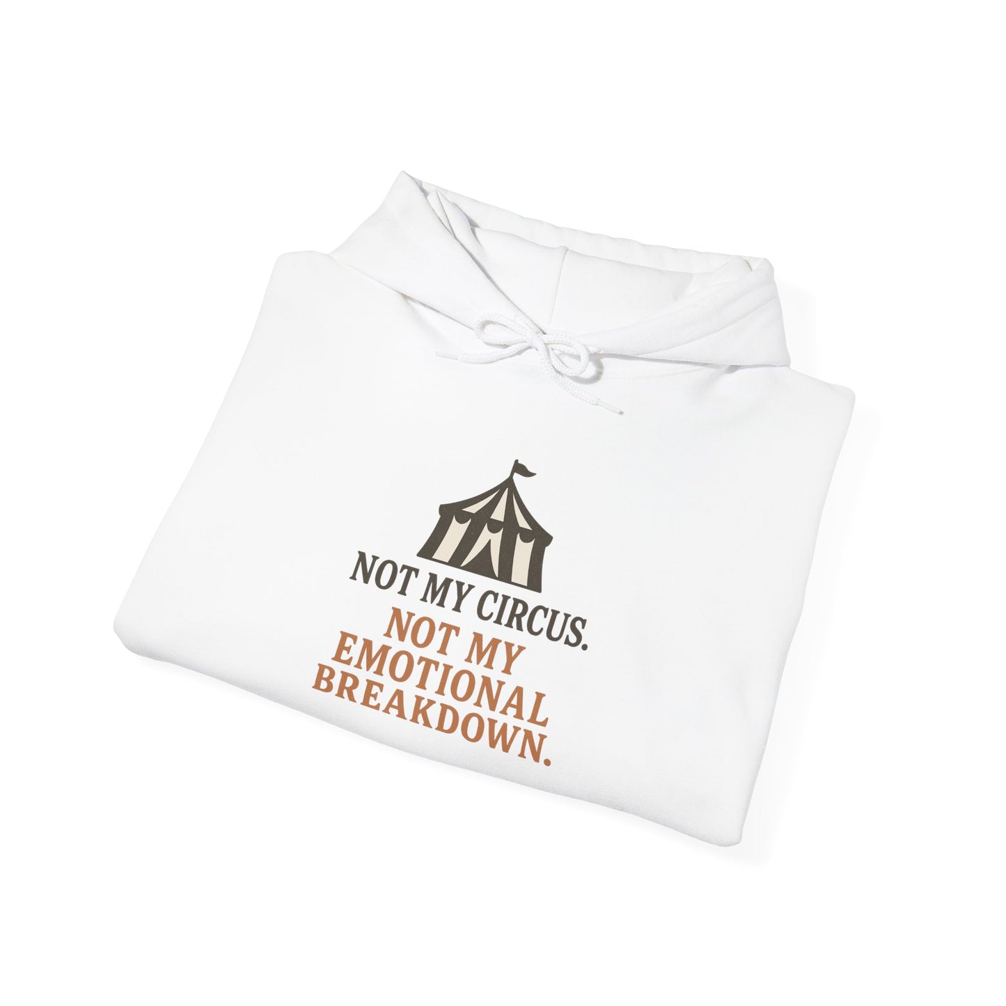 Not My Circus. Not My Emotional Breakdown – Hoodie