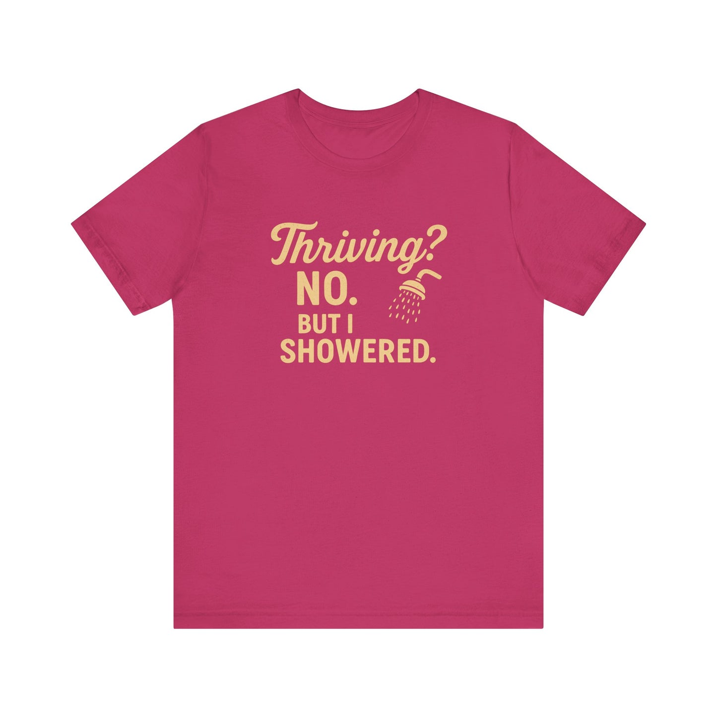 Thriving? No. But I Showered. T-Shirt  – Funny Mental Health Humor for Women & Men