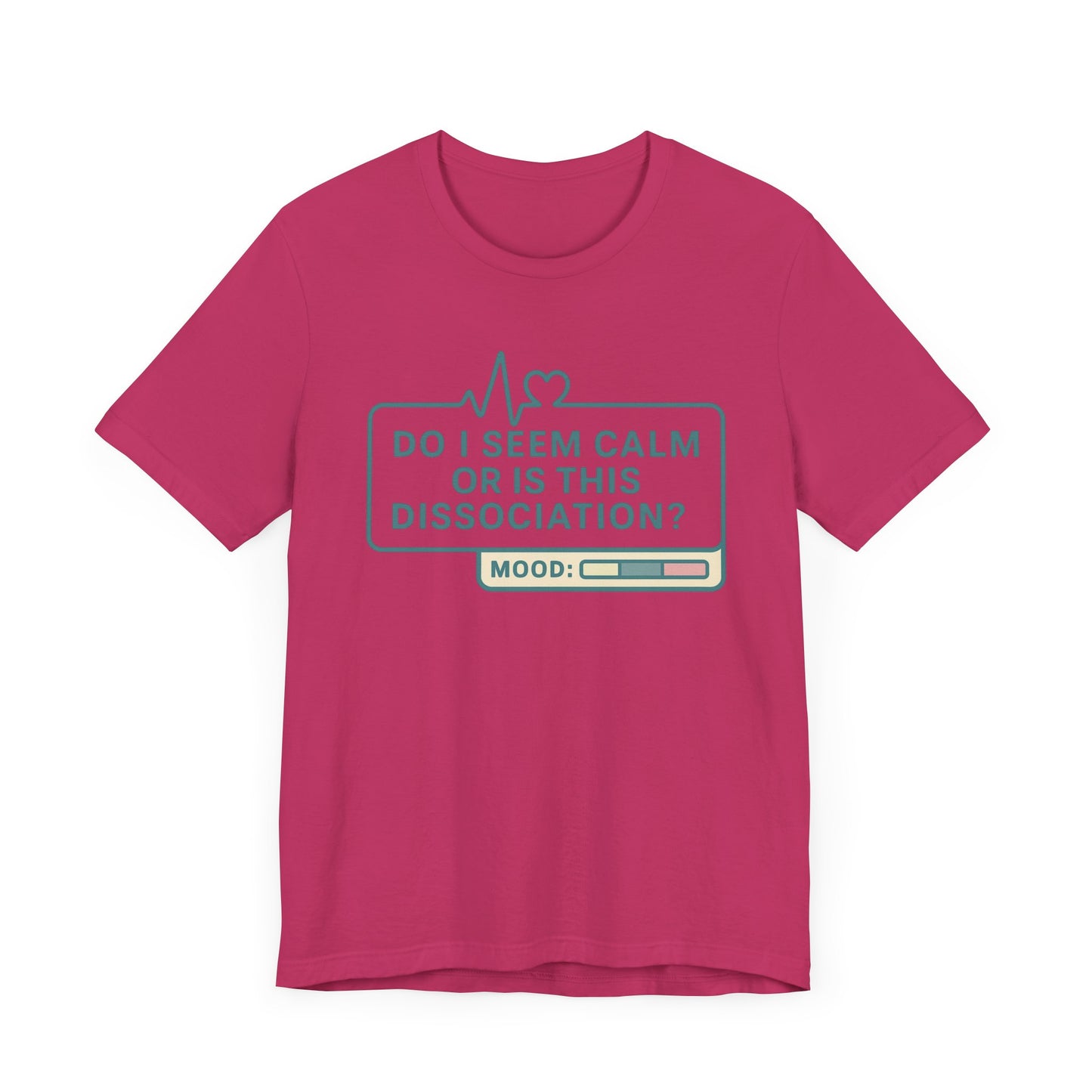 Do I Seem Calm or Is This Dissociation? T-Shirt – Funny Mental Health Graphic Tee for Overthinkers