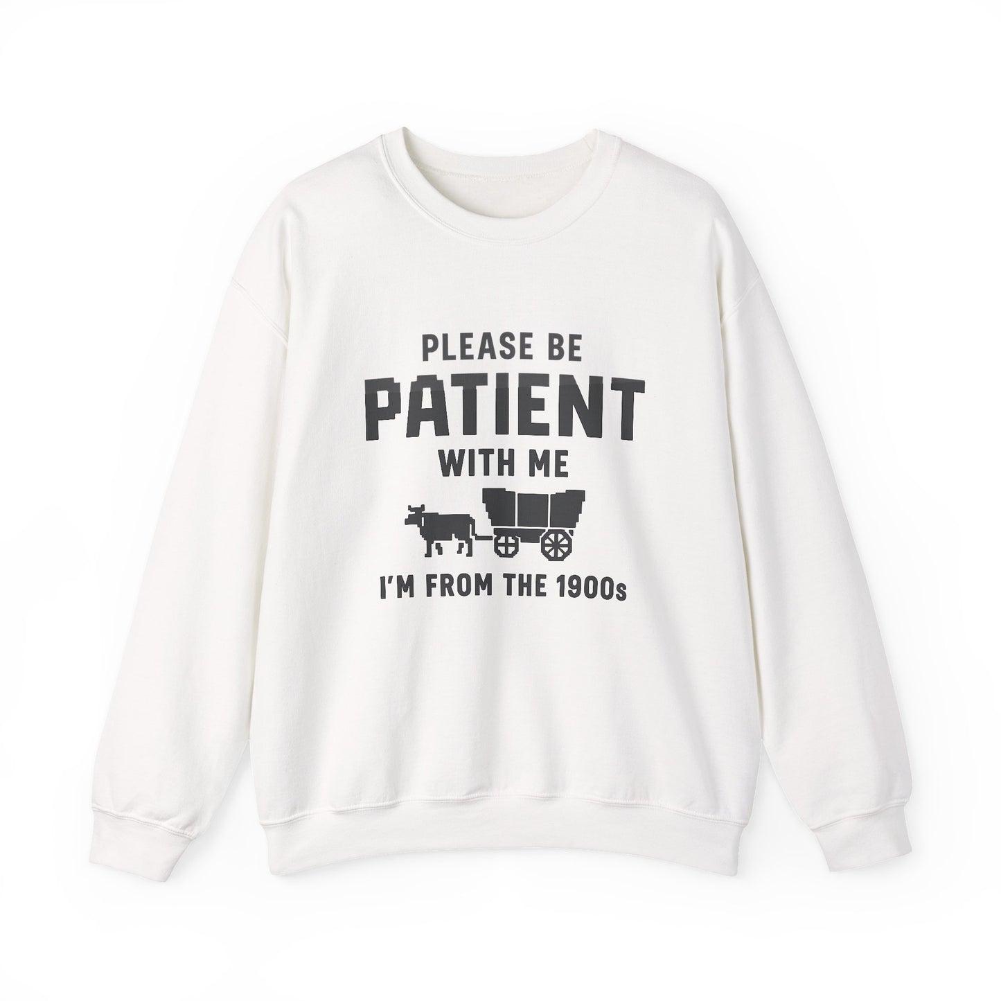 Please Be Patient With Me – I’m From the 1900s Sweatshirt