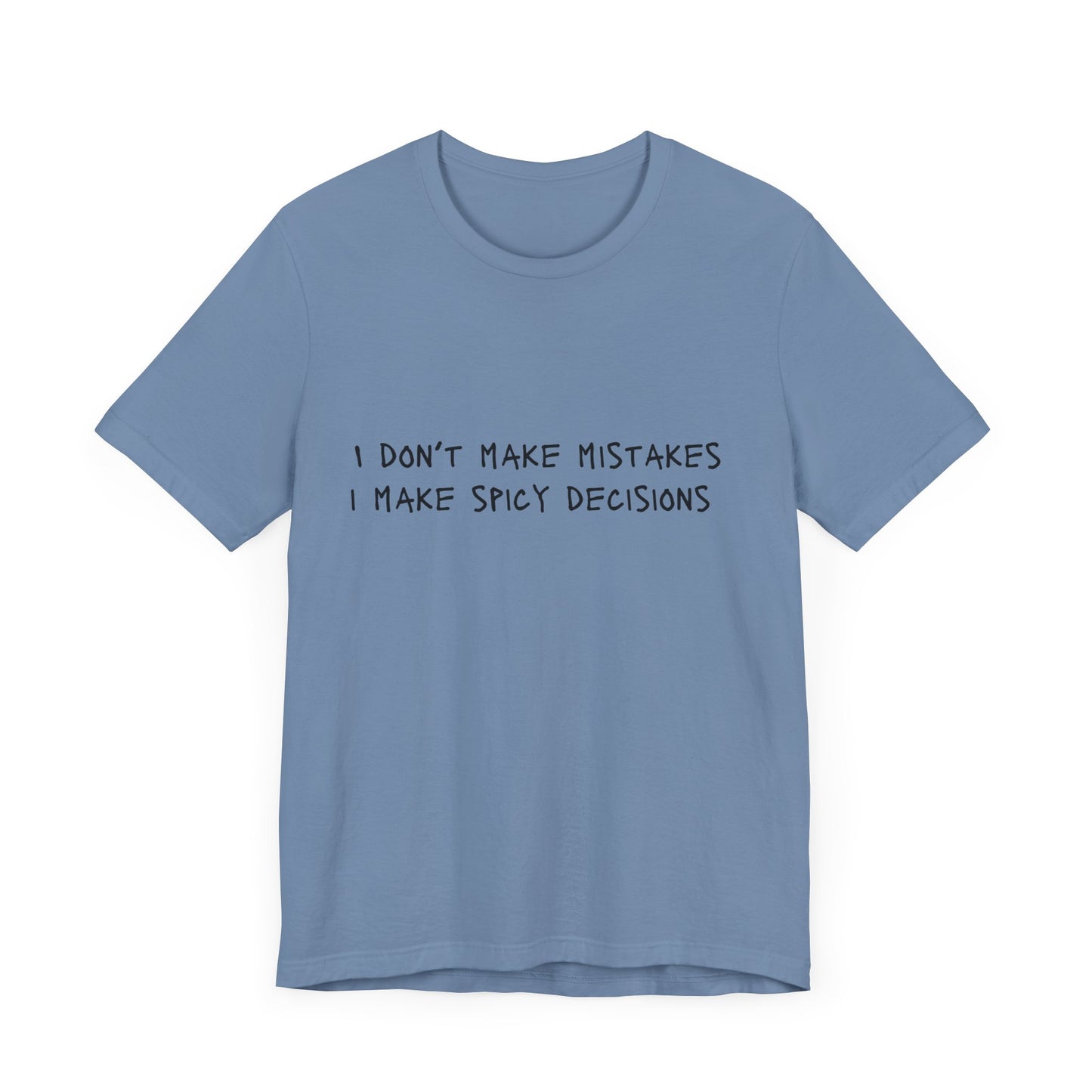 I Don’t Make Mistakes, I Make Spicy Decisions T-Shirt – Funny Unisex Graphic Tee for Bold, Impulsive Personalities