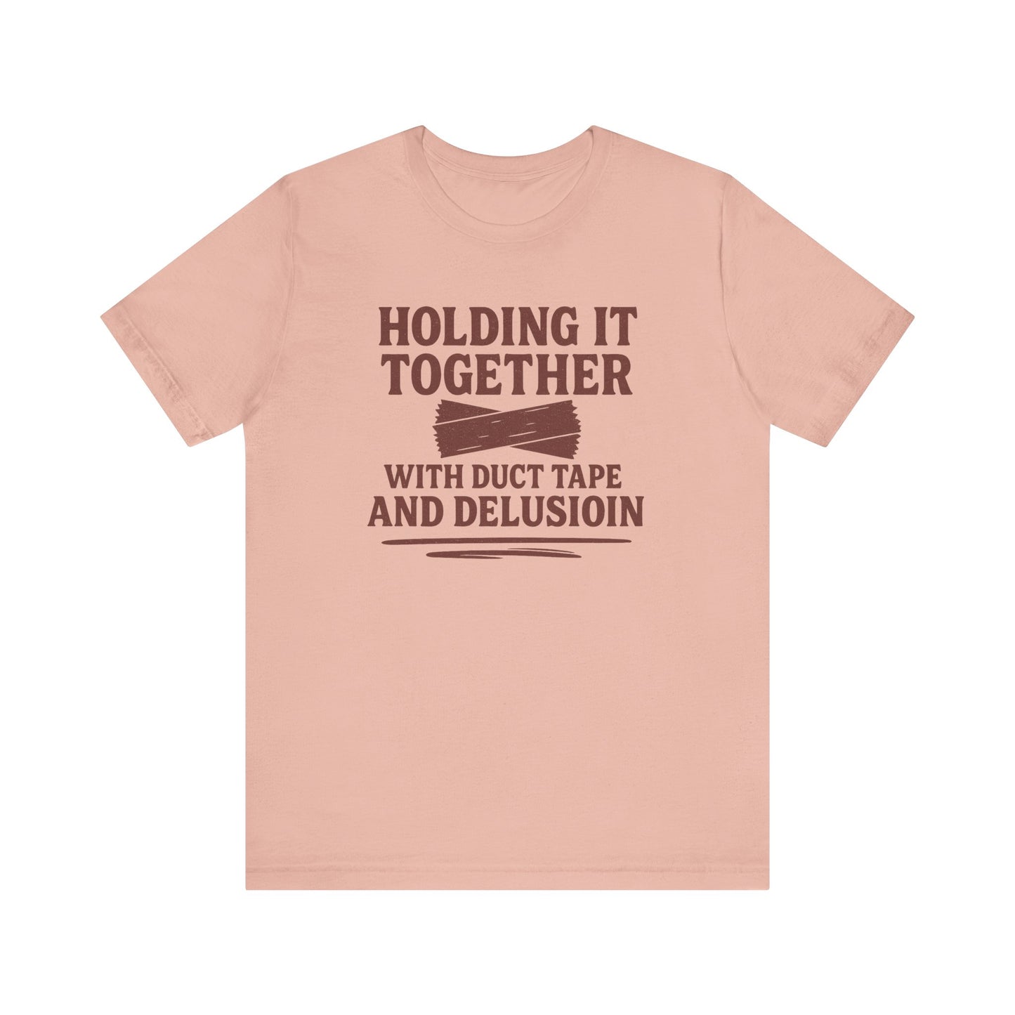 Holding It Together With Duct Tape and Delusion T-Shirt – Funny Mental Health Graphic Sweatshirt