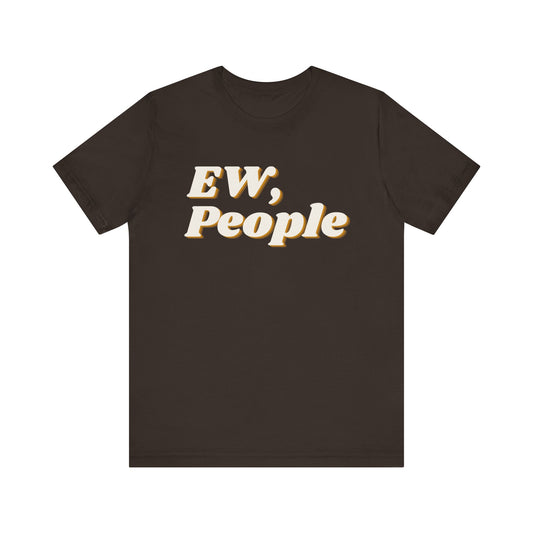 EW, People T-Shirt – Funny Introvert Sarcasm Tee for Men & Women
