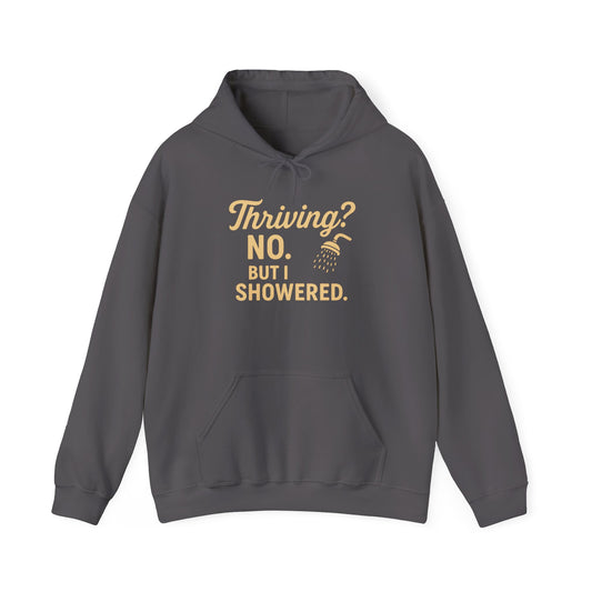 Thriving? No. But I Showered. Hoodie – Funny Mental Health Humor for Women & Men