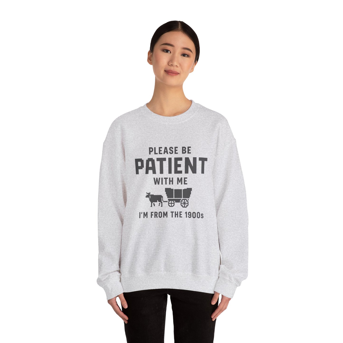 Please Be Patient With Me – I’m From the 1900s Sweatshirt