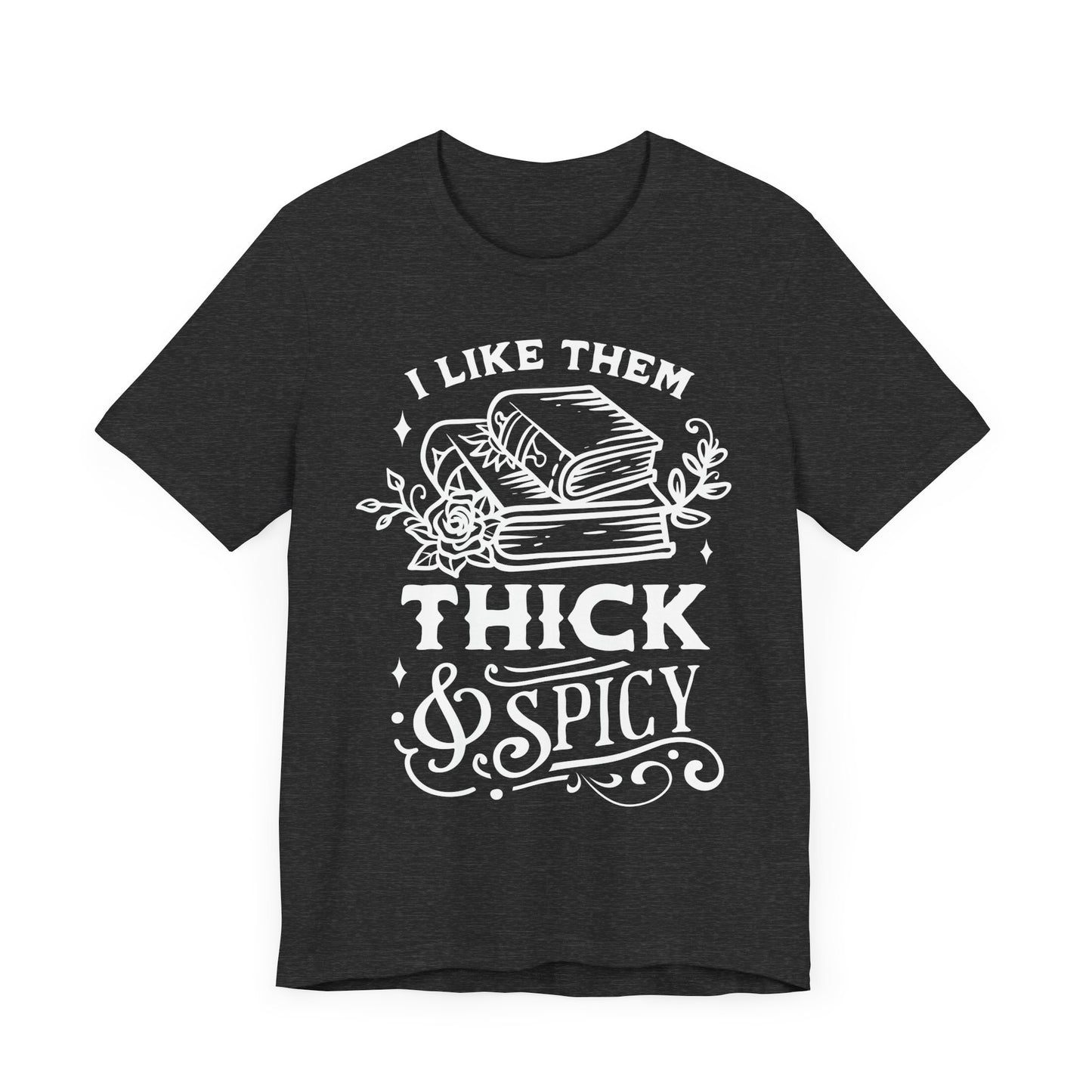 I Like Them Thick and Spicy T-Shirt – Funny Graphic Tee for Book Lovers and Readers