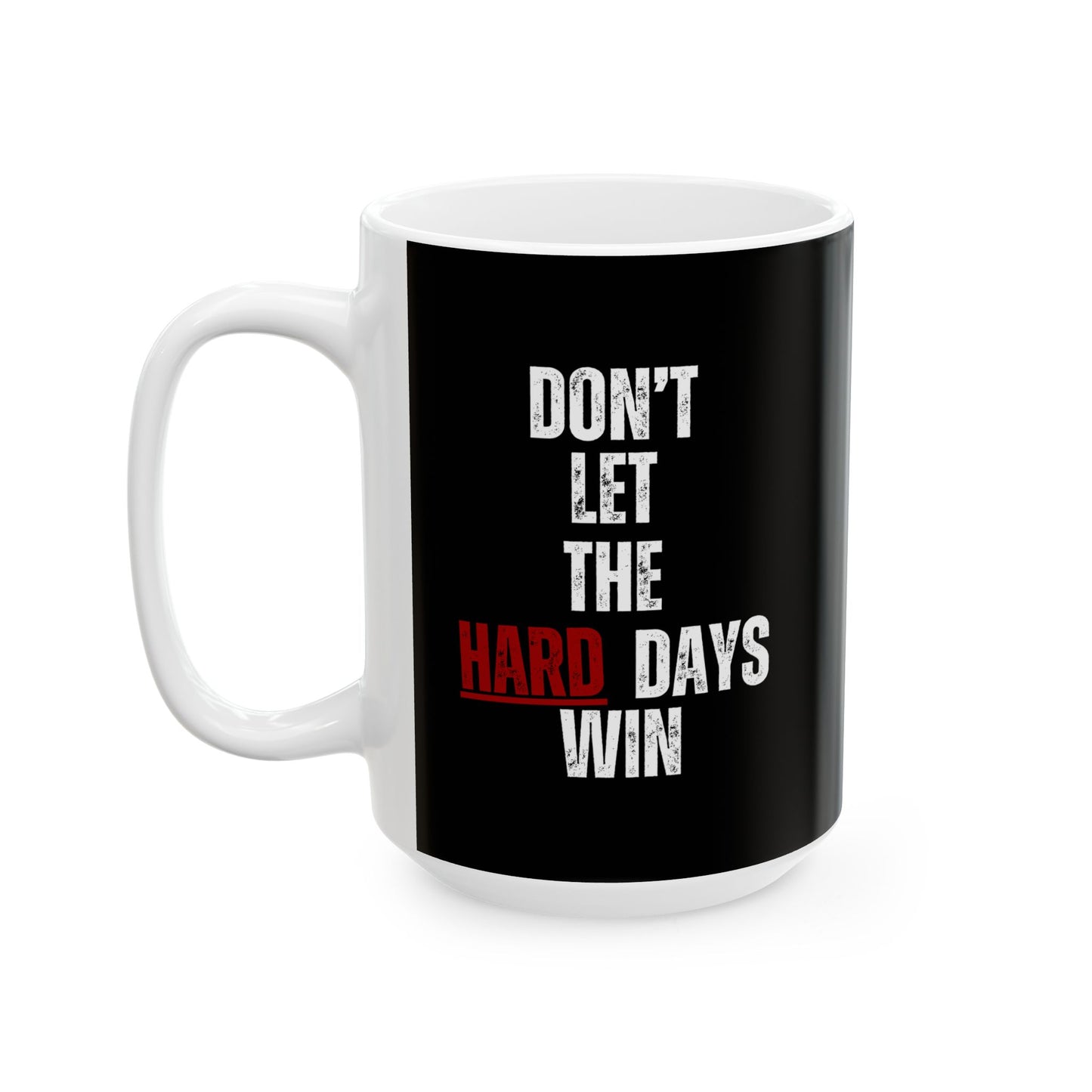Don’t Let the Hard Days Win Mug – Inspirational Coffee Cup for Mental Health, Self-Care & Daily Encouragement (11oz / 15oz)