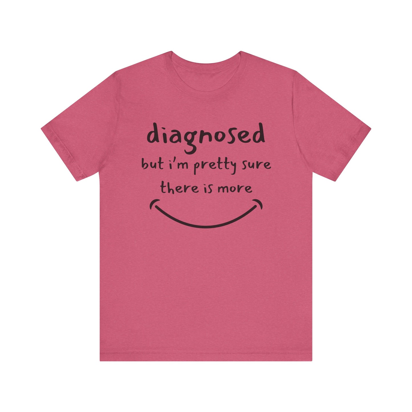 Diagnosed, But I'm Pretty Sure There's More – Funny Mental Health T-Shirt