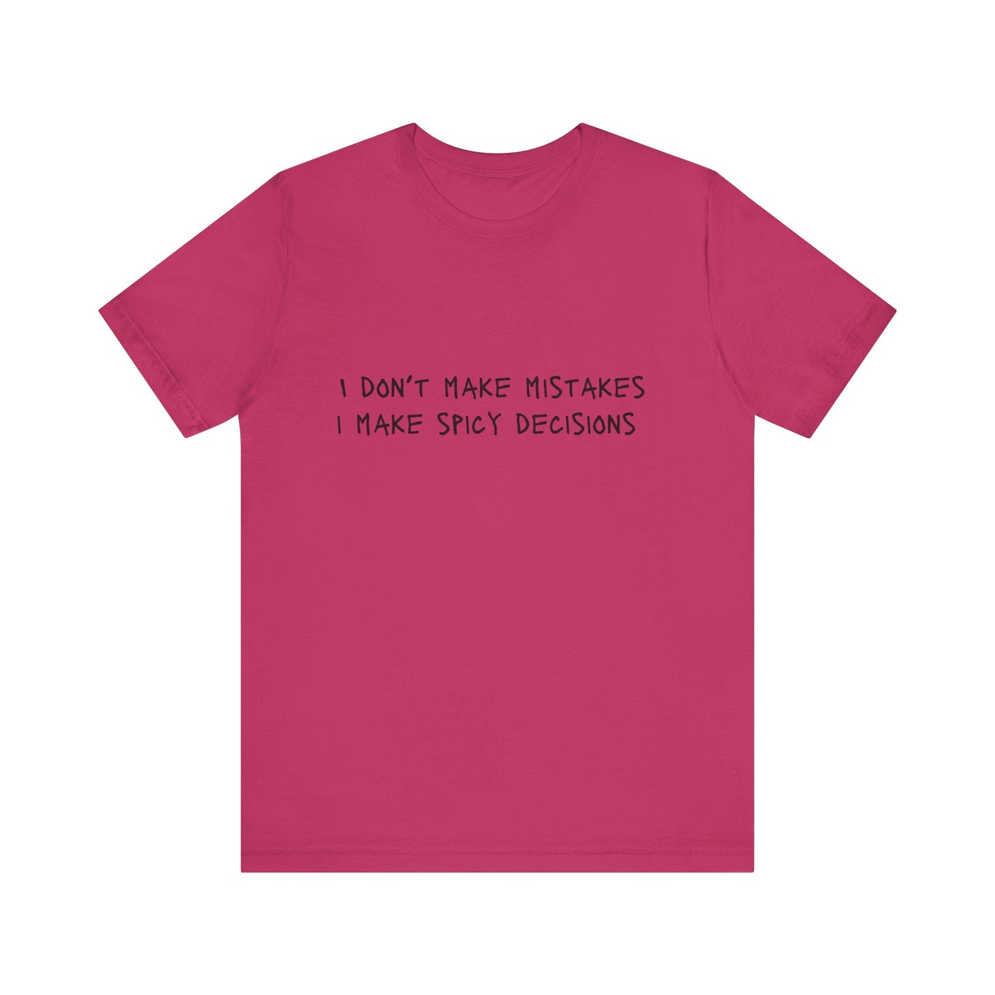 I Don’t Make Mistakes, I Make Spicy Decisions T-Shirt – Funny Unisex Graphic Tee for Bold, Impulsive Personalities
