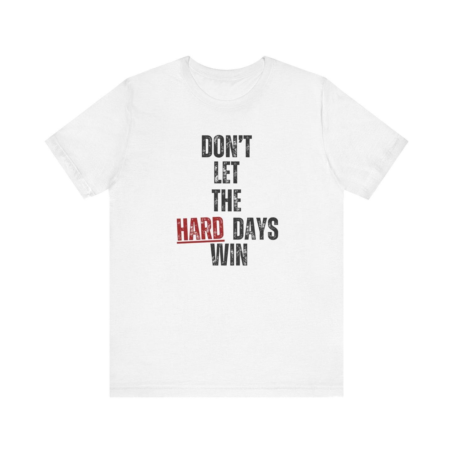 Don’t Let the Hard Days Win T-Shirt – Inspirational Mental Health Awareness Tee for Women & Men