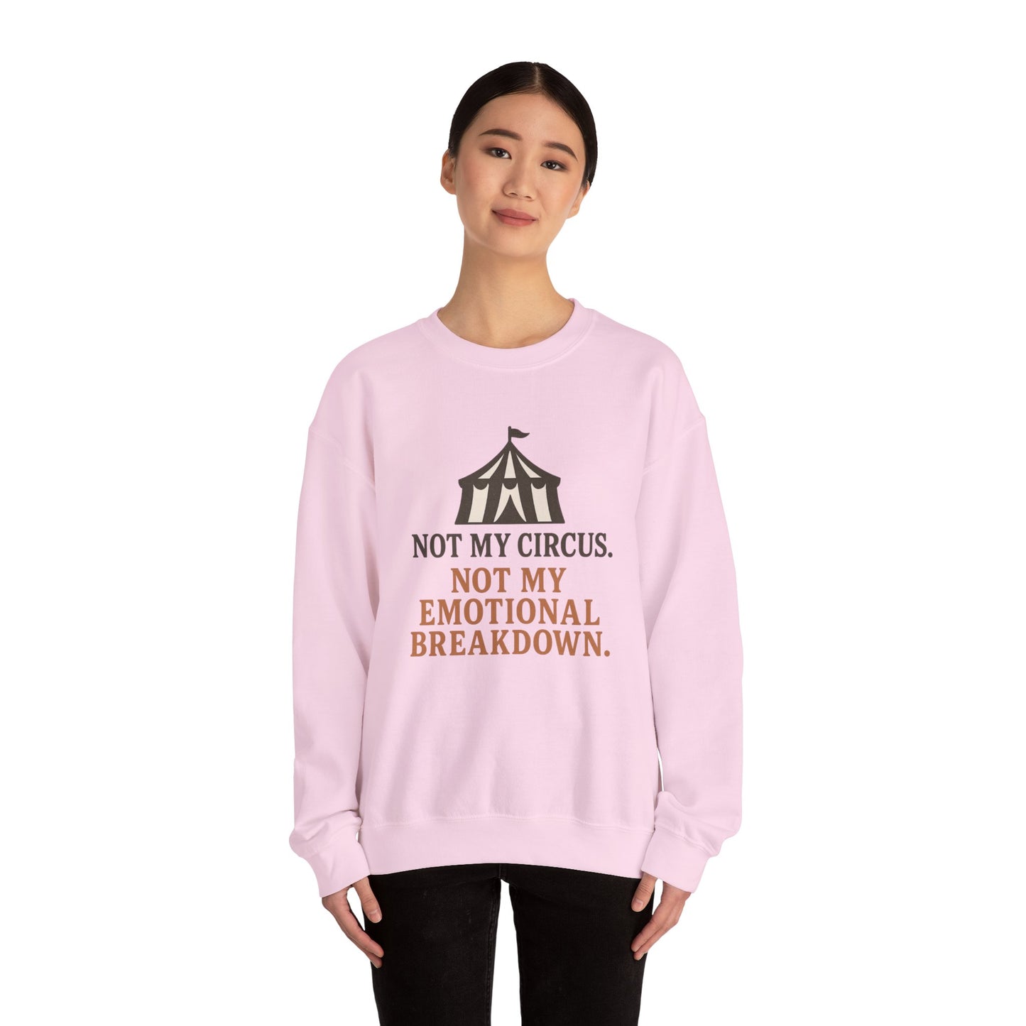 Not My Circus. Not My Emotional Breakdown – Sweatshirt