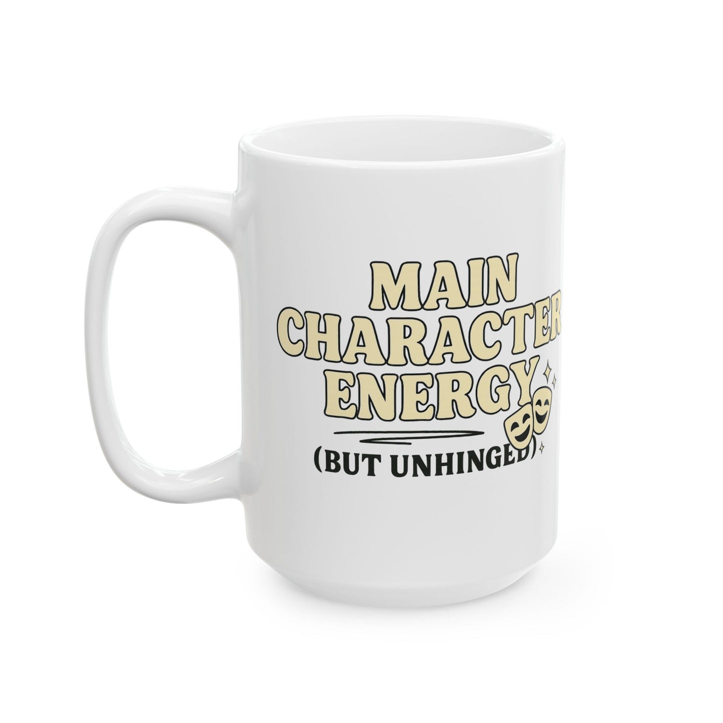 Main Character Energy (But Unhinged) Mug – Funny Theater Coffee Cup for Drama Lovers (11oz & 15oz)