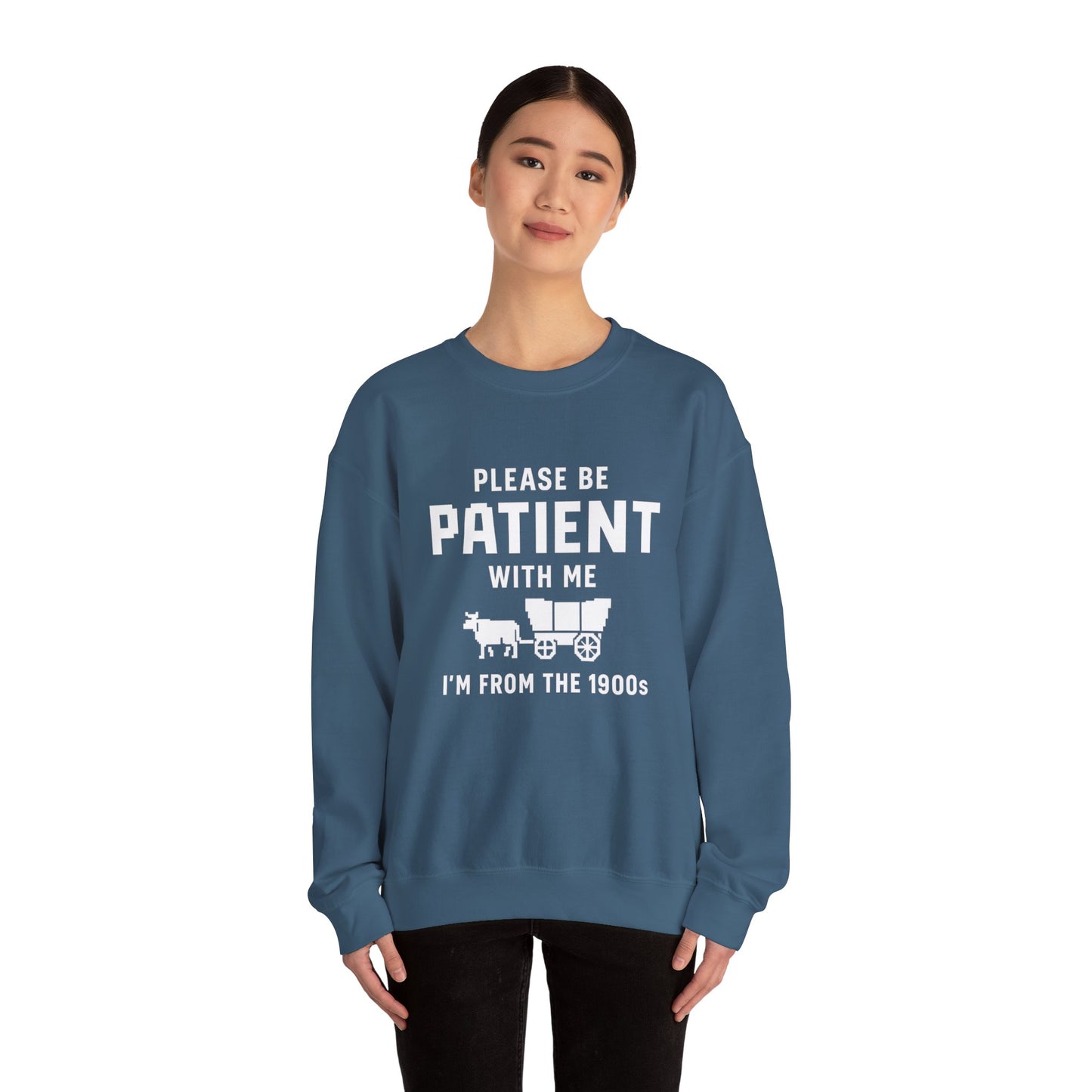 Please Be Patient With Me – I’m From the 1900s Sweatshirt