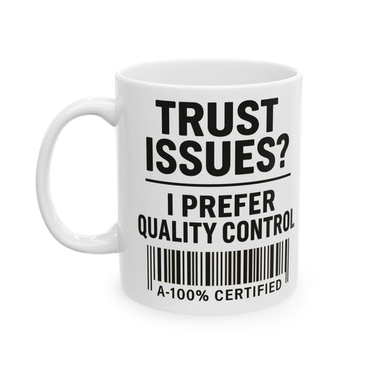 Trust Issues? I Prefer Quality Control Mug – Funny Coffee Cup for Overthinkers and Chaos Managers (11oz & 15oz)