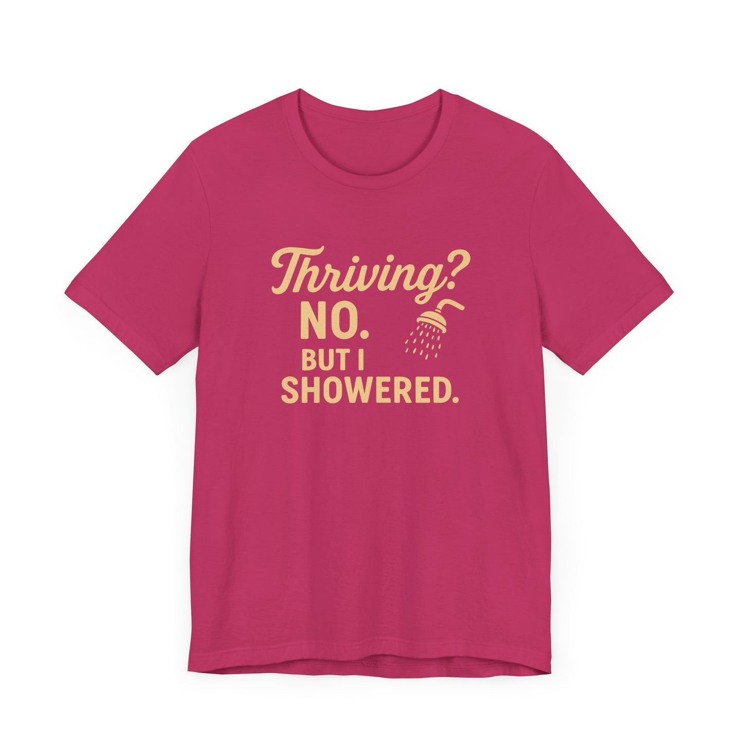 Thriving? No. But I Showered. T-Shirt  – Funny Mental Health Humor for Women & Men