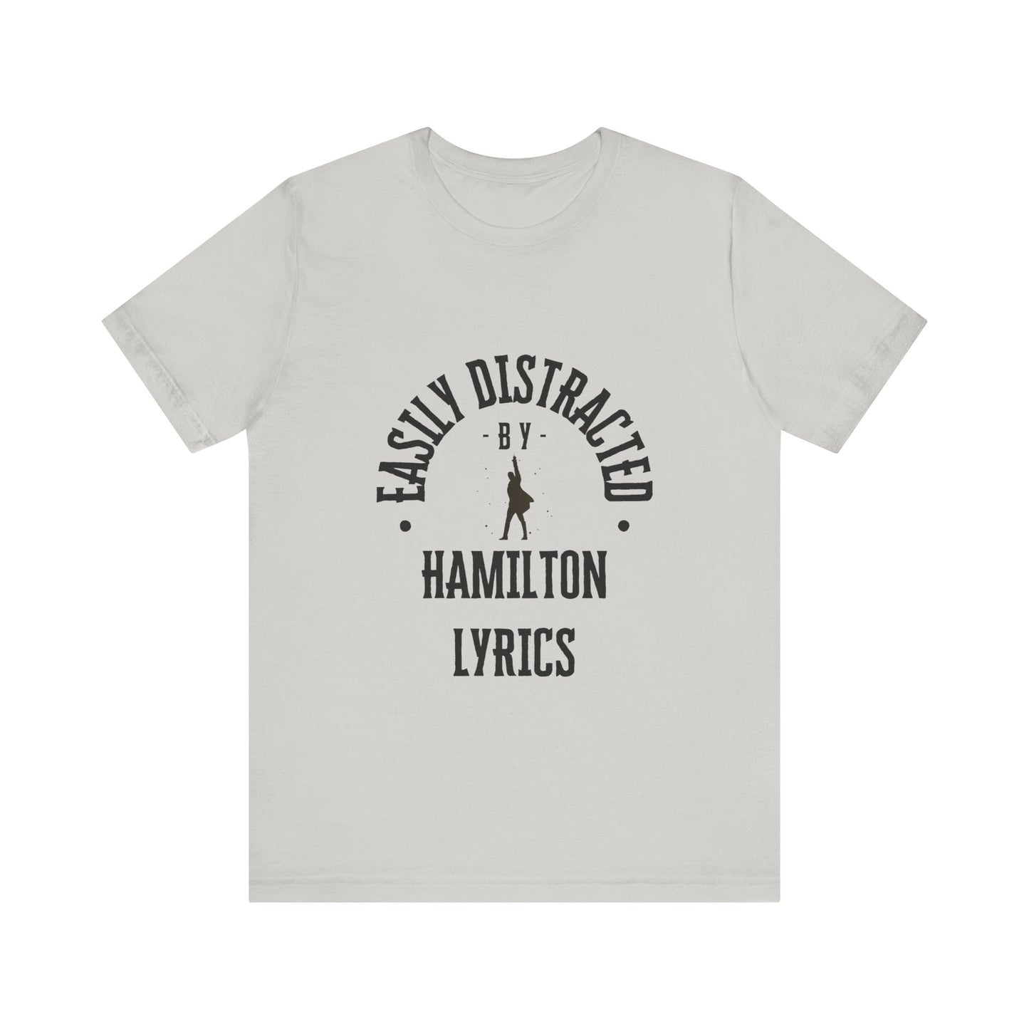 Easily Distracted by Hamilton Lyrics – Funny Broadway T-Shirt