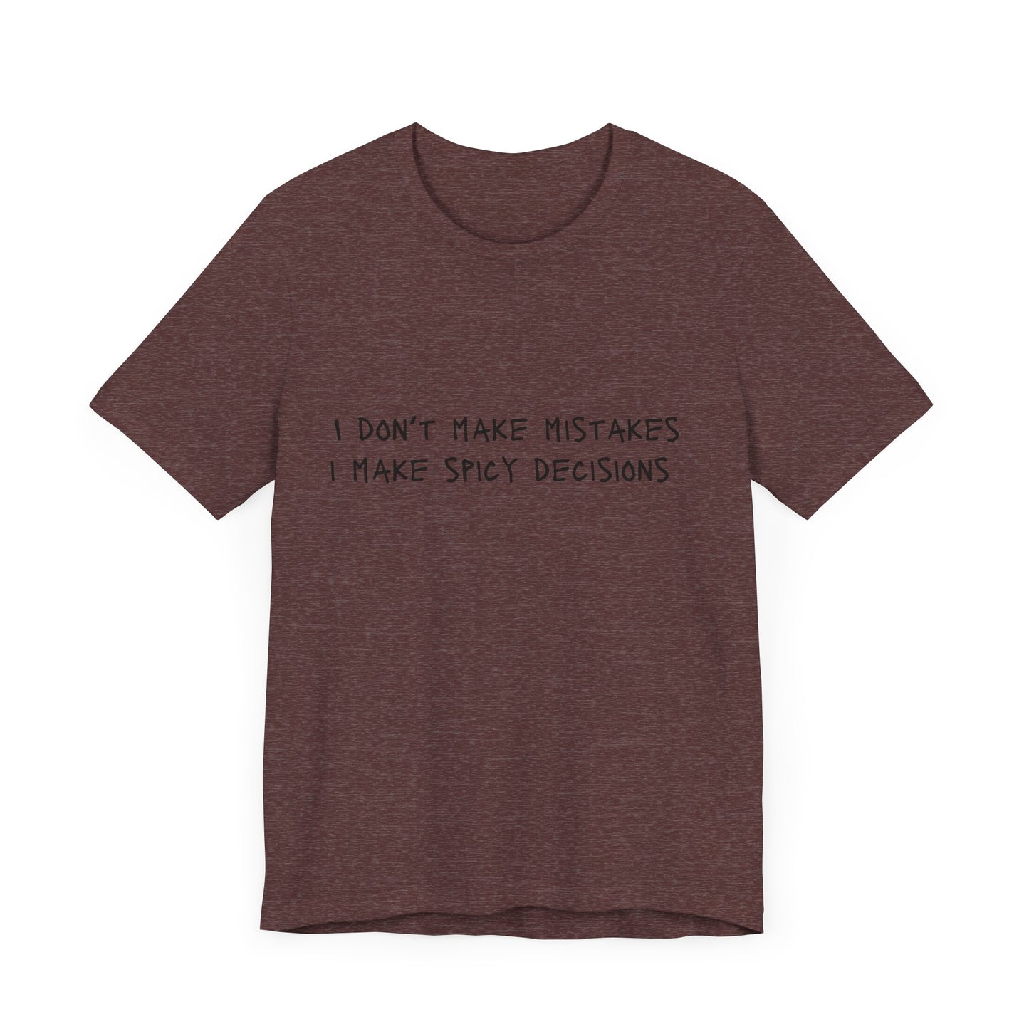 I Don’t Make Mistakes, I Make Spicy Decisions T-Shirt – Funny Unisex Graphic Tee for Bold, Impulsive Personalities