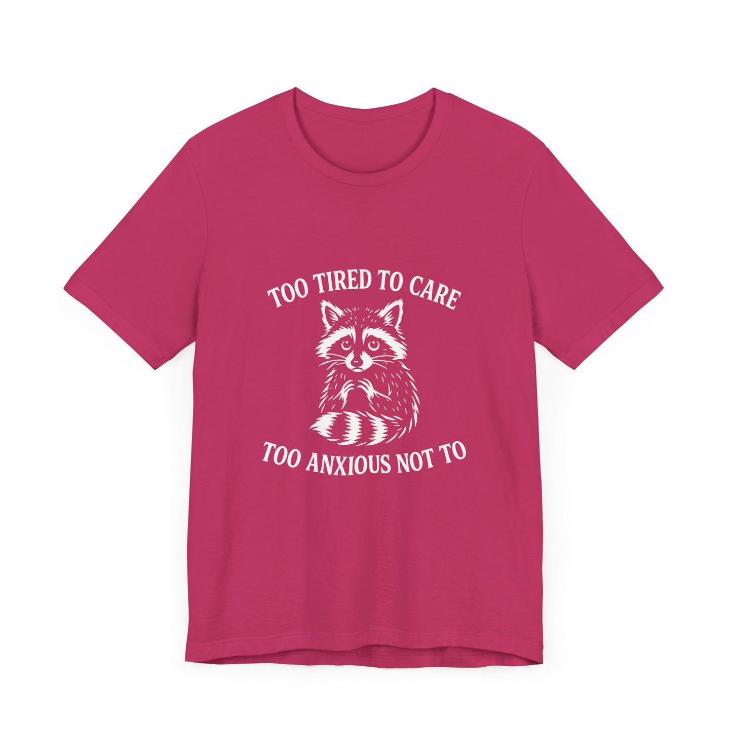 Too Tired to Care. Too Anxious Not To. – T-Shirt