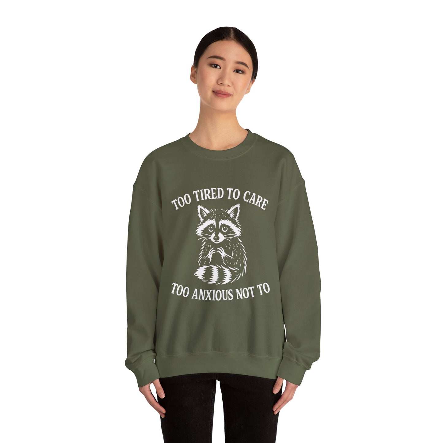 Too Tired to Care. Too Anxious Not To – Sweatshirt