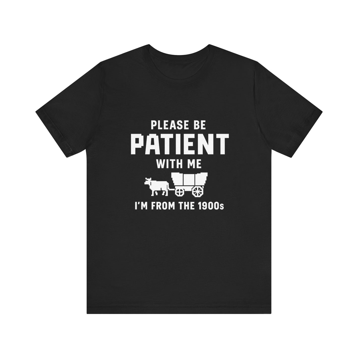 Please Be Patient With Me – I'm From the 1900s T-Shirt