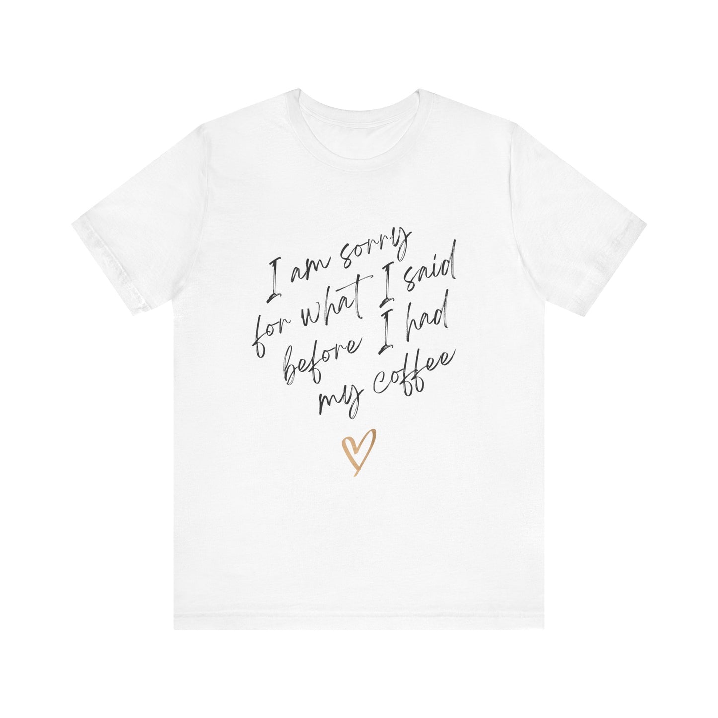 Sorry for What I Said Before Coffee T-Shirt – Funny Unisex Graphic Tee for Coffee Lovers