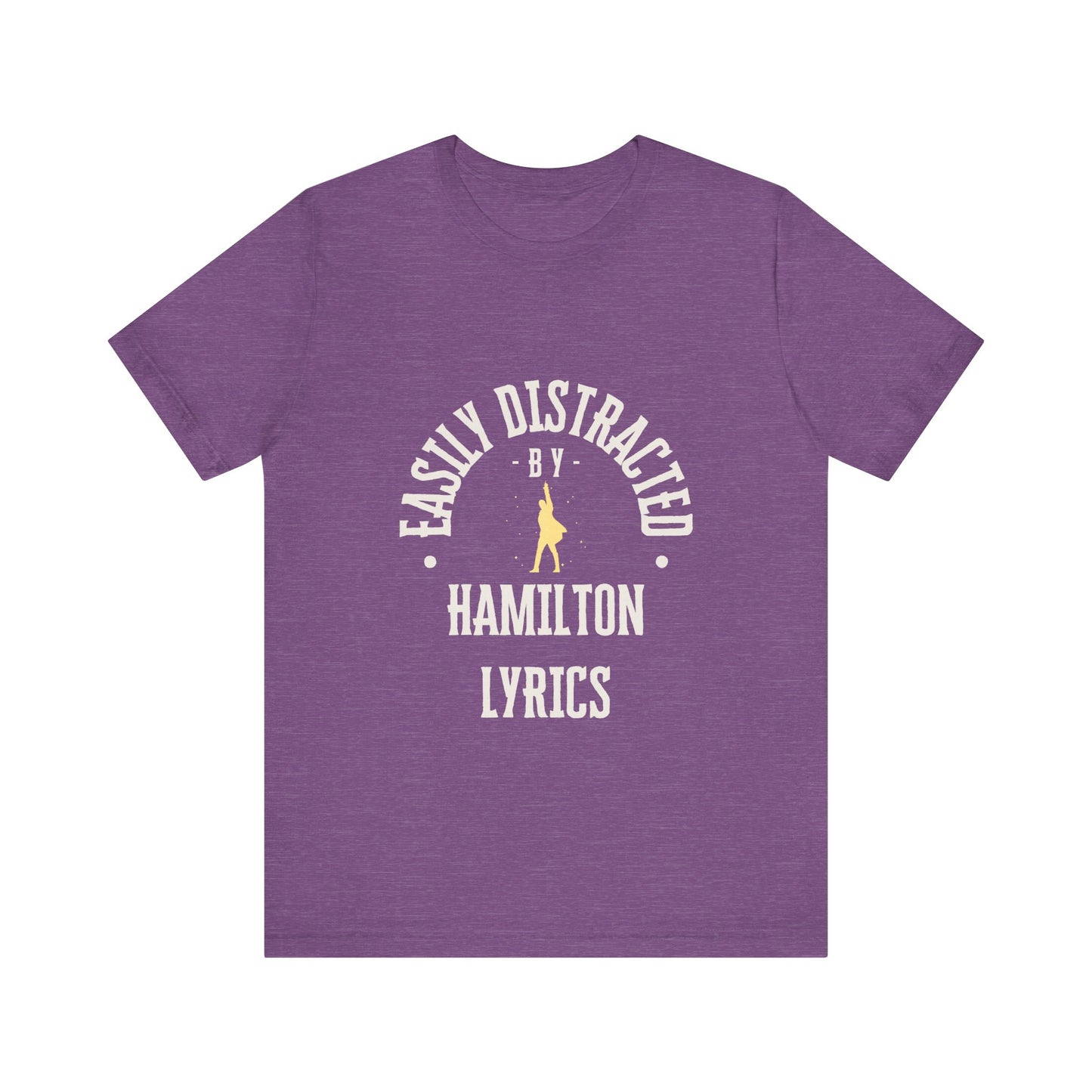 Easily Distracted by Hamilton Lyrics – Funny Broadway T-Shirt