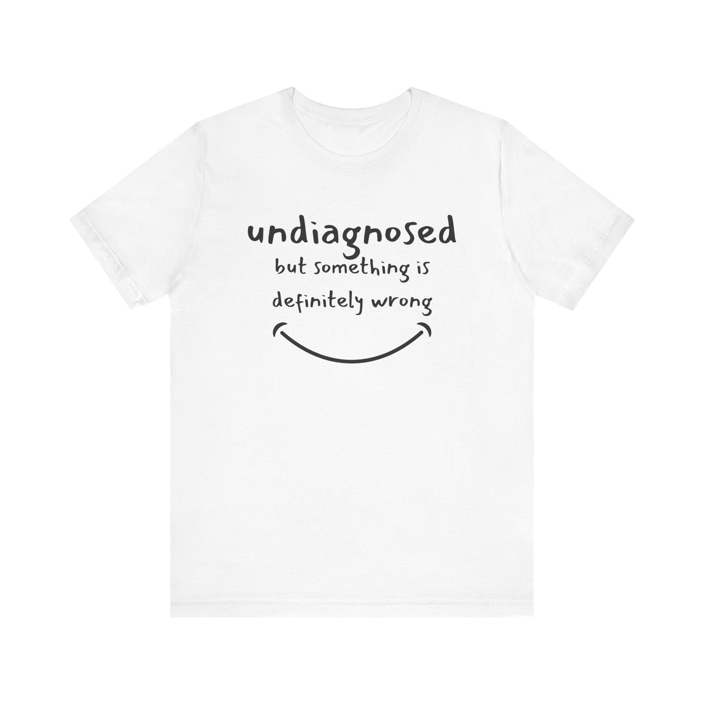 Undiagnosed but something is definitely wrong T-Shirt – Funny Mental Health Humor Tee for Women & Men