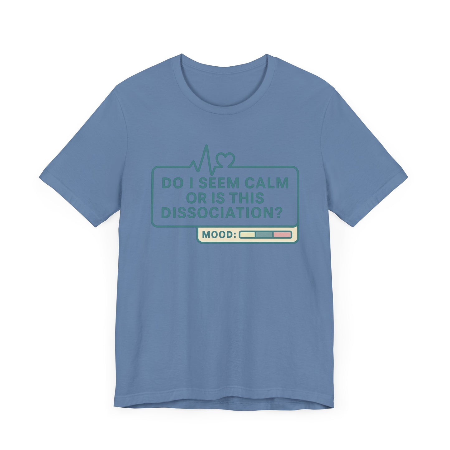 Do I Seem Calm or Is This Dissociation? T-Shirt – Funny Mental Health Graphic Tee for Overthinkers