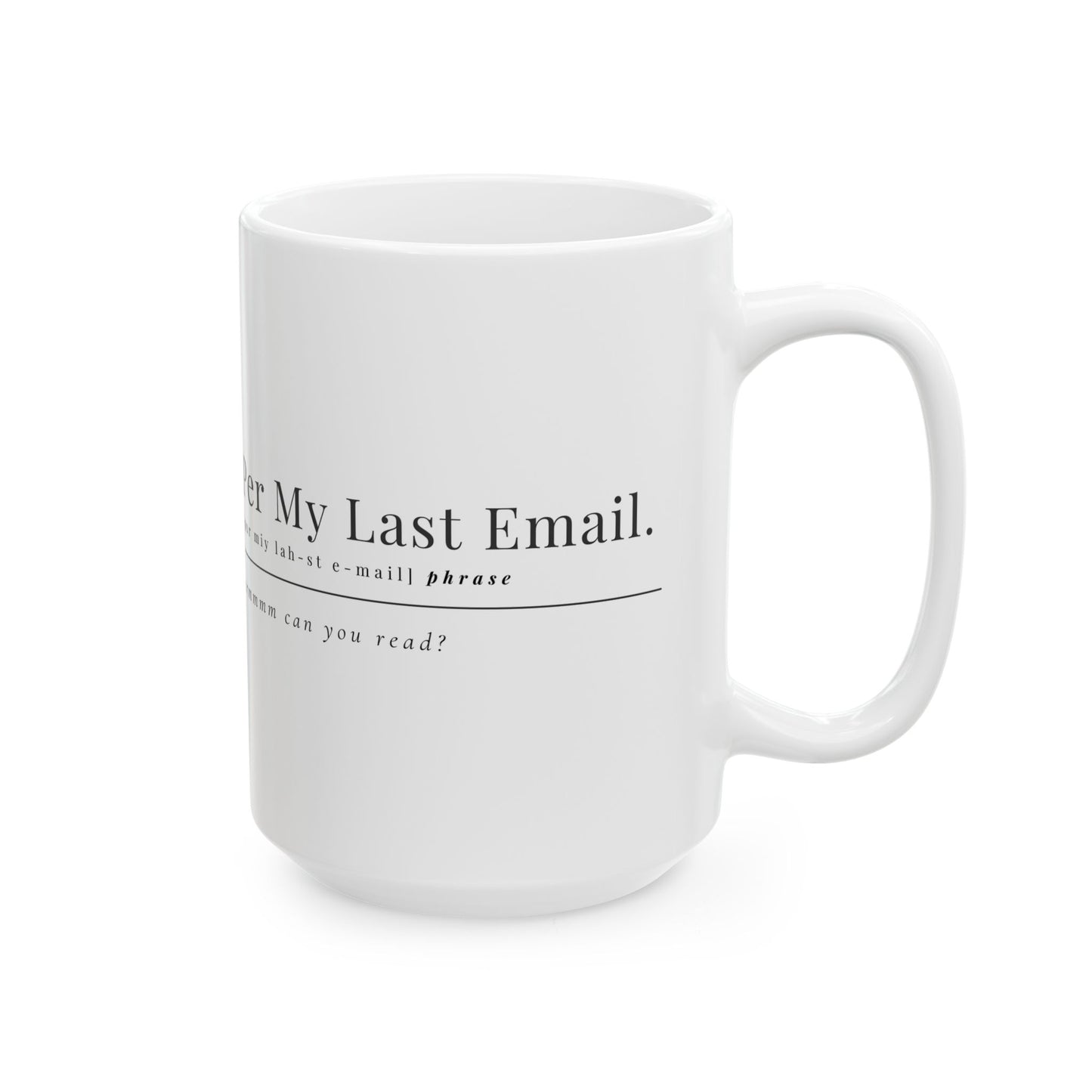 Per My Last Email Coffee Mug – Sarcastic Office Gift for Coworkers, Bosses & Work-from-Home Warriors (11oz / 15oz)