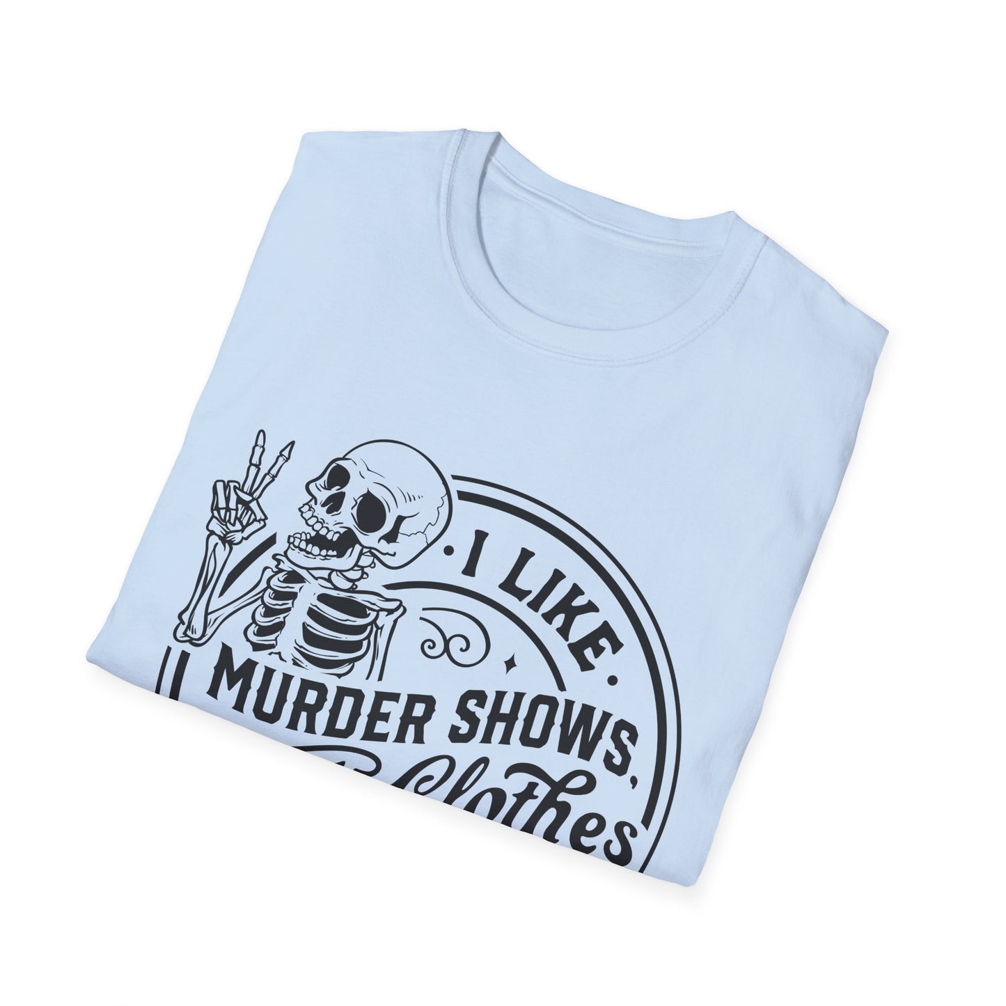 I Like Murder Shows and Comfy Clothes T-Shirt – Funny Graphic Tee for True Crime Fans and Sarcastic Homebodies