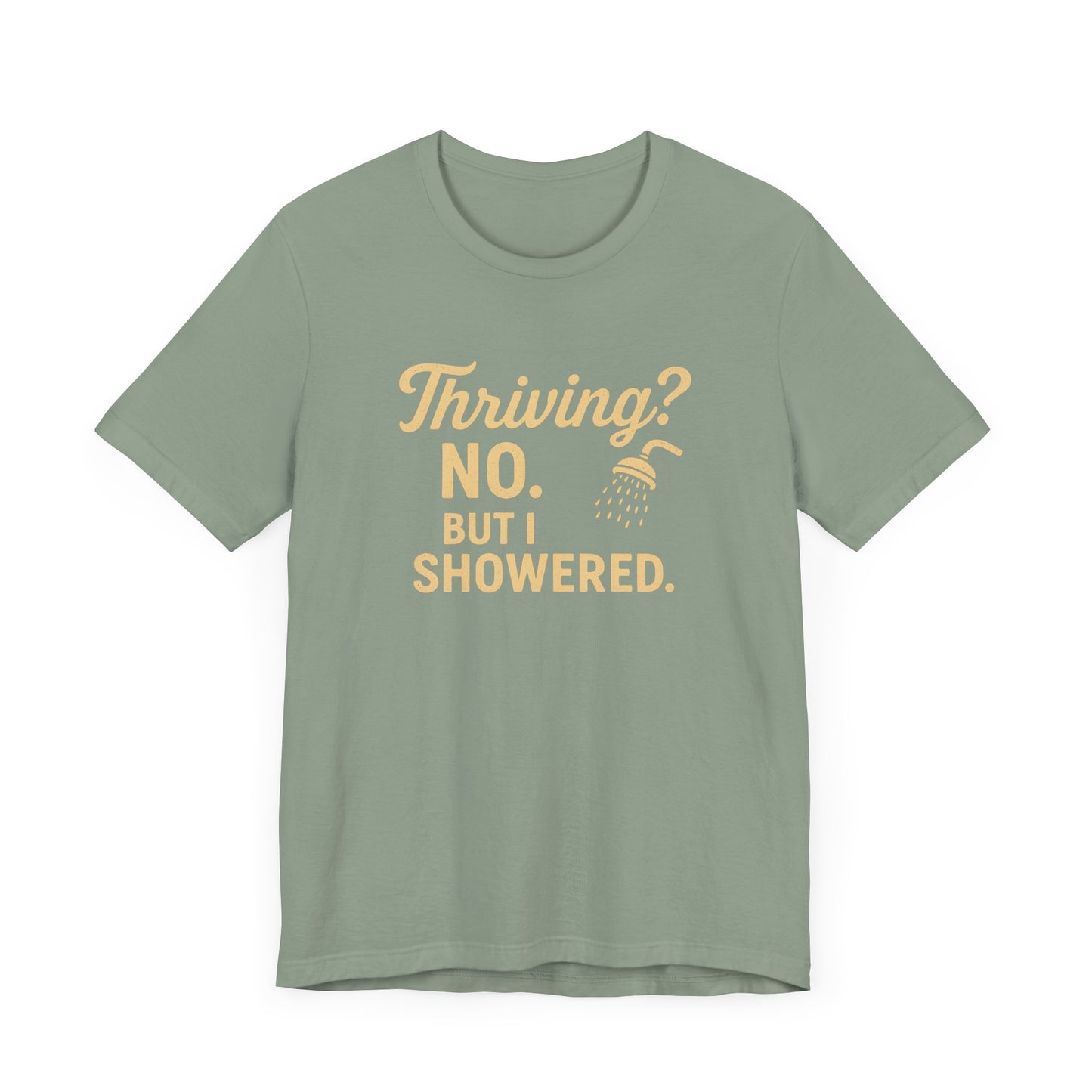 Thriving? No. But I Showered. T-Shirt  – Funny Mental Health Humor for Women & Men