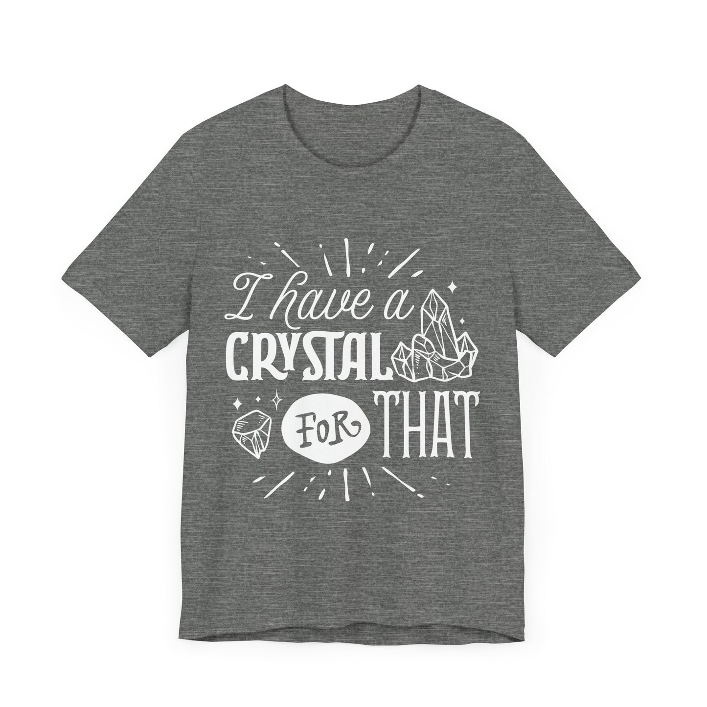 I Have a Crystal for That T-Shirt – Funny Witchy Graphic Tee for Crystal Lovers