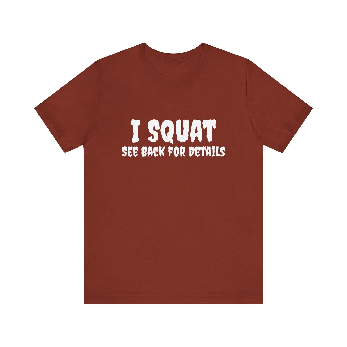 I Squat – See Back for Details T-Shirt – Funny Gym & Workout Tee for Women and Men