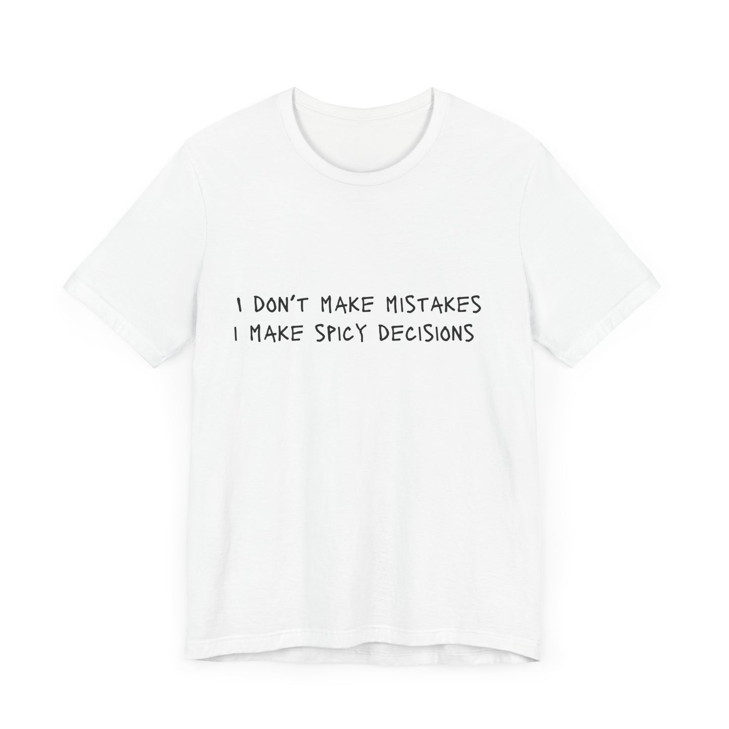 I Don’t Make Mistakes, I Make Spicy Decisions T-Shirt – Funny Unisex Graphic Tee for Bold, Impulsive Personalities