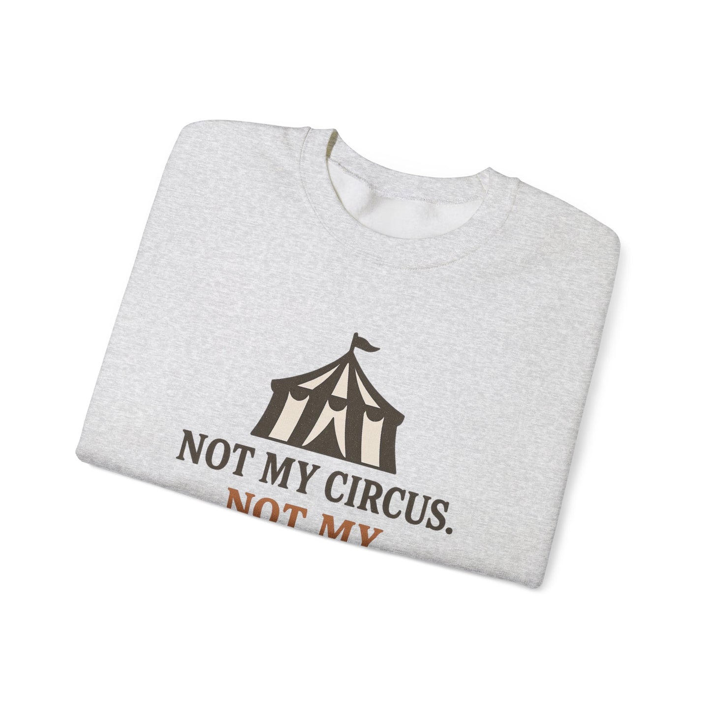 Not My Circus. Not My Emotional Breakdown – Sweatshirt