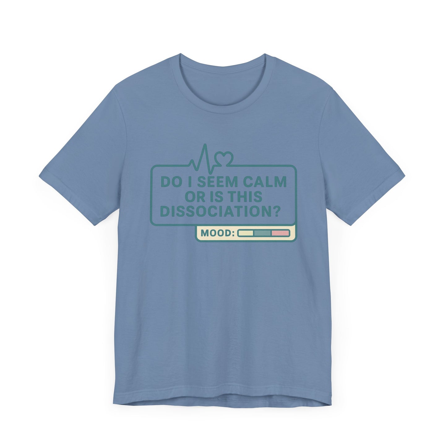 Do I Seem Calm or Is This Dissociation? T-Shirt – Funny Mental Health Graphic Tee for Overthinkers