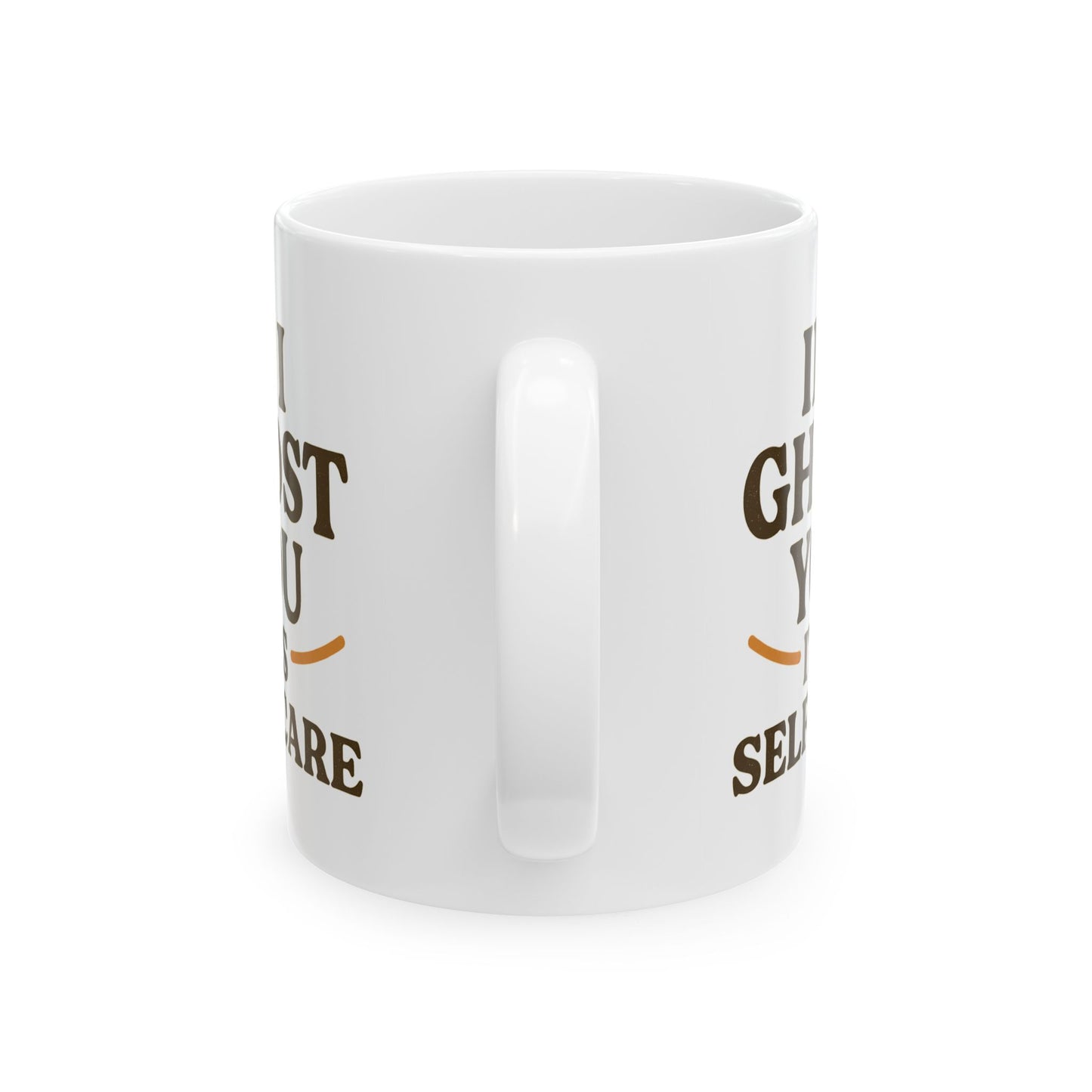 If I Ghost You, It’s Self-Care Mug – Funny Introvert Coffee Cup (11oz & 15oz)