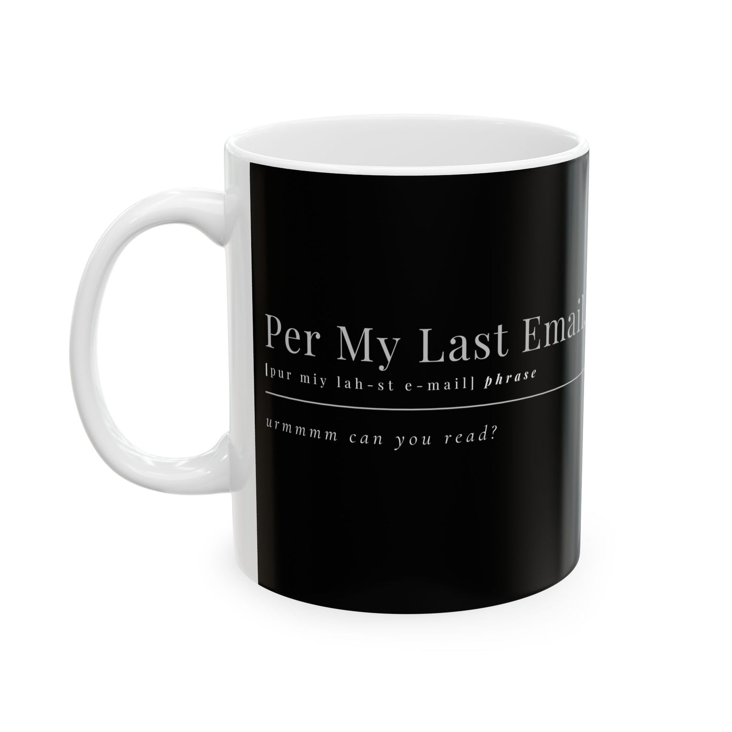 Per My Last Email Mug – Funny Work Coffee Cup for Coworkers, Bosses & Office Sarcasm (11oz / 15oz)