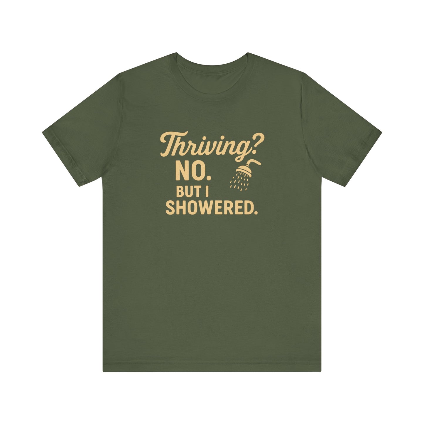 Thriving? No. But I Showered. T-Shirt  – Funny Mental Health Humor for Women & Men