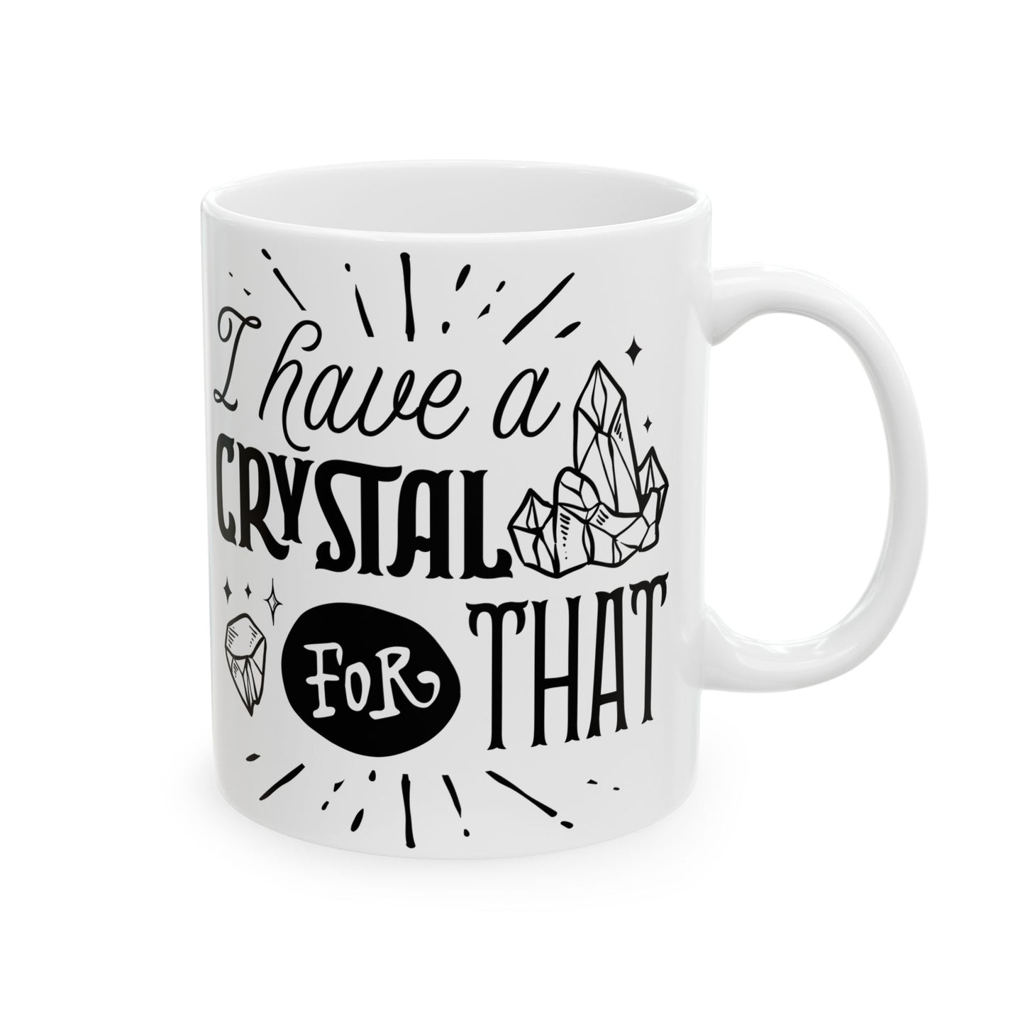 I Have a Crystal for That Mug – Funny Coffee Cup for Spiritual Self-Care (11oz & 15oz)